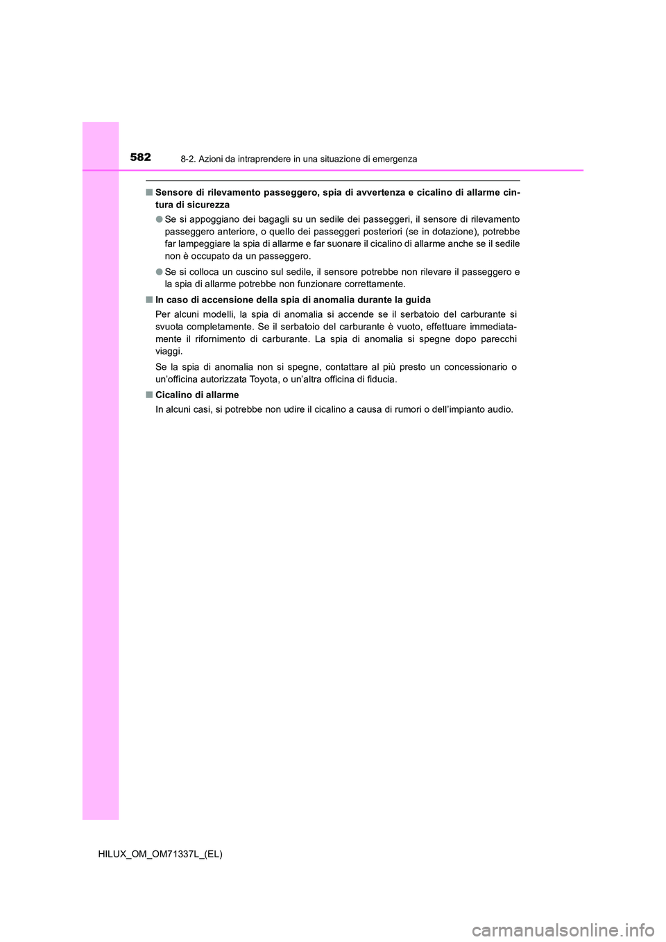 TOYOTA HILUX 2022  Manuale duso (in Italian) 5828-2. Azioni da intraprendere in una situazione di emergenza
HILUX_OM_OM71337L_(EL)
�QSensore di rilevamento passeggero, spia di avvertenza e cicalino di allarme cin- 
tura di sicurezza 
�O Se si ap