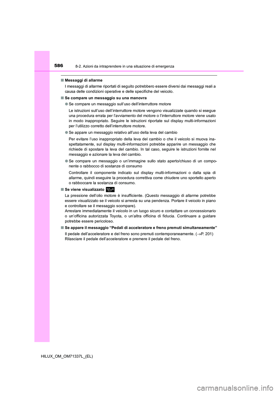 TOYOTA HILUX 2022  Manuale duso (in Italian) 5868-2. Azioni da intraprendere in una situazione di emergenza
HILUX_OM_OM71337L_(EL)
�QMessaggi di allarme 
I messaggi di allarme riportati di seguito potrebbero essere diversi dai messaggi reali a 

