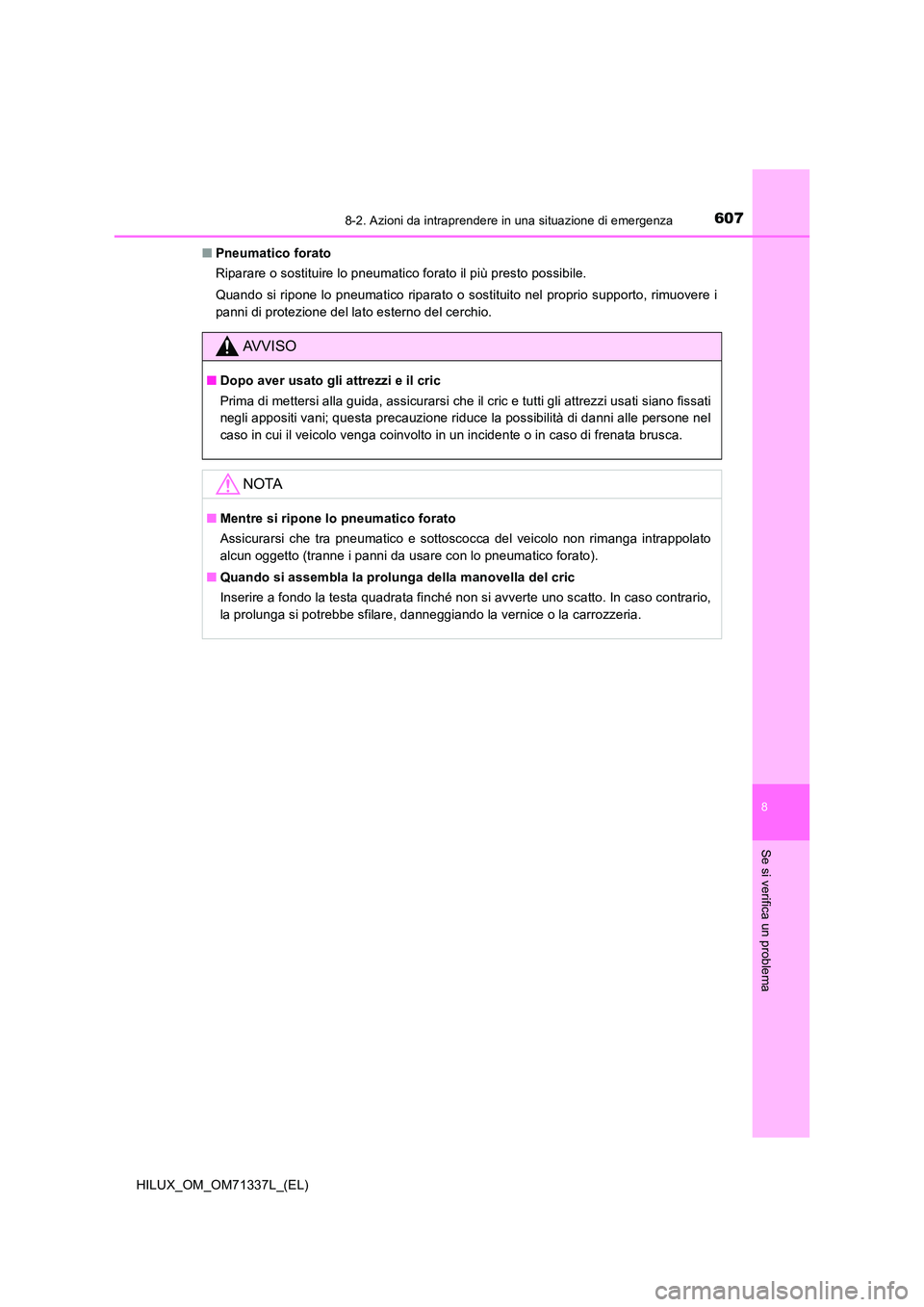 TOYOTA HILUX 2022  Manuale duso (in Italian) 6078-2. Azioni da intraprendere in una situazione di emergenza
HILUX_OM_OM71337L_(EL)
8
Se si verifica un problema
�QPneumatico forato 
Riparare o sostituire lo pneumatico forato il più presto possib