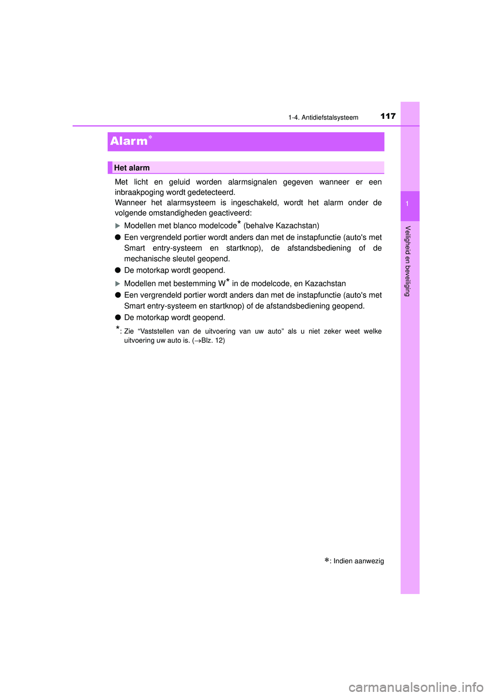 TOYOTA HILUX 2022 Instructieboekje (in Dutch) 117
1
1-4. Antidiefstalsysteem
HILUX_OM_OM0K513E_(EE)
Veiligheid en beveiliging
Alar m
Met licht en geluid worden alarmsignalen gegeven wanneer er een
inbraakpoging wordt gedetecteerd.
Wanneer het TOYOTA HILUX 2022 Instructieboekje (in Dutch) 117
1
1-4. Antidiefstalsysteem
HILUX_OM_OM0K513E_(EE)
Veiligheid en beveiliging
Alar m
Met licht en geluid worden alarmsignalen gegeven wanneer er een
inbraakpoging wordt gedetecteerd.
Wanneer het