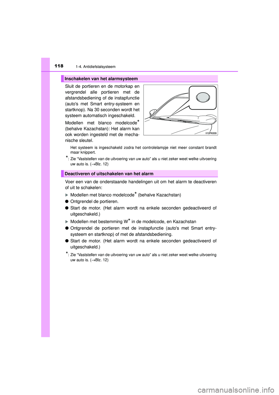 TOYOTA HILUX 2022  Instructieboekje (in Dutch) 1181-4. Antidiefstalsysteem
HILUX_OM_OM0K513E_(EE)
Sluit de portieren en de motorkap en
vergrendel alle portieren met de
afstandsbediening of de instapfunctie
(autos met Smart entry-systeem en
startk