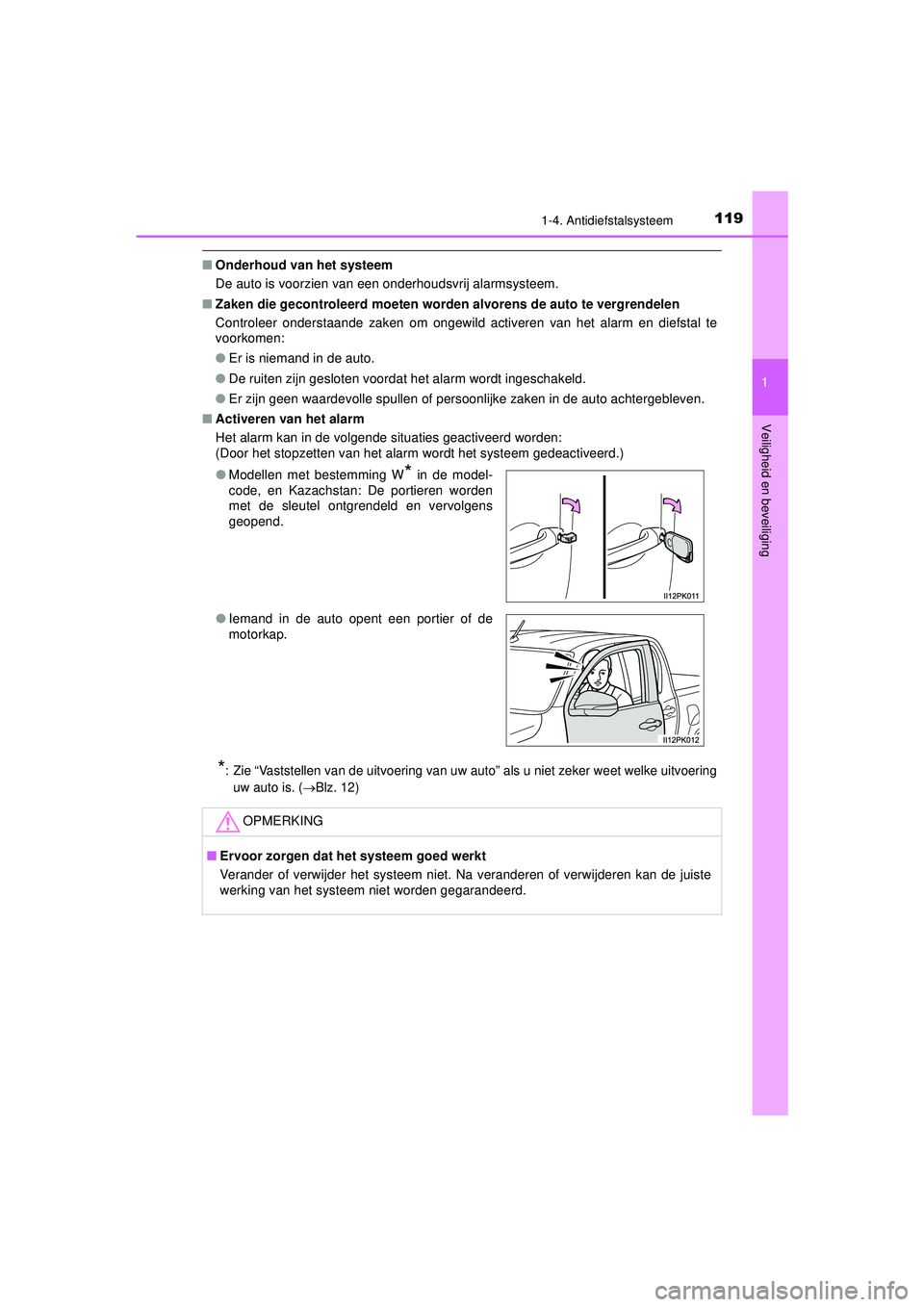TOYOTA HILUX 2022  Instructieboekje (in Dutch) 1191-4. Antidiefstalsysteem
1
HILUX_OM_OM0K513E_(EE)
Veiligheid en beveiliging
■ Onderhoud van het systeem
De auto is voorzien van een onderhoudsvrij alarmsysteem.
■ Zaken die gecontroleerd moeten