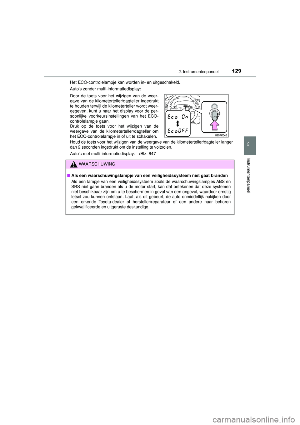 TOYOTA HILUX 2022 Instructieboekje (in Dutch) 1292. Instrumentenpaneel
2
Instrumentenpaneel
HILUX_OM_OM0K513E_(EE)Het ECO-controlelampje kan worden in- en uitgeschakeld.
Autos zonder multi-informatiedisplay:
Houd de toets voor het wijzigen van d TOYOTA HILUX 2022 Instructieboekje (in Dutch) 1292. Instrumentenpaneel
2
Instrumentenpaneel
HILUX_OM_OM0K513E_(EE)Het ECO-controlelampje kan worden in- en uitgeschakeld.
Autos zonder multi-informatiedisplay:
Houd de toets voor het wijzigen van d