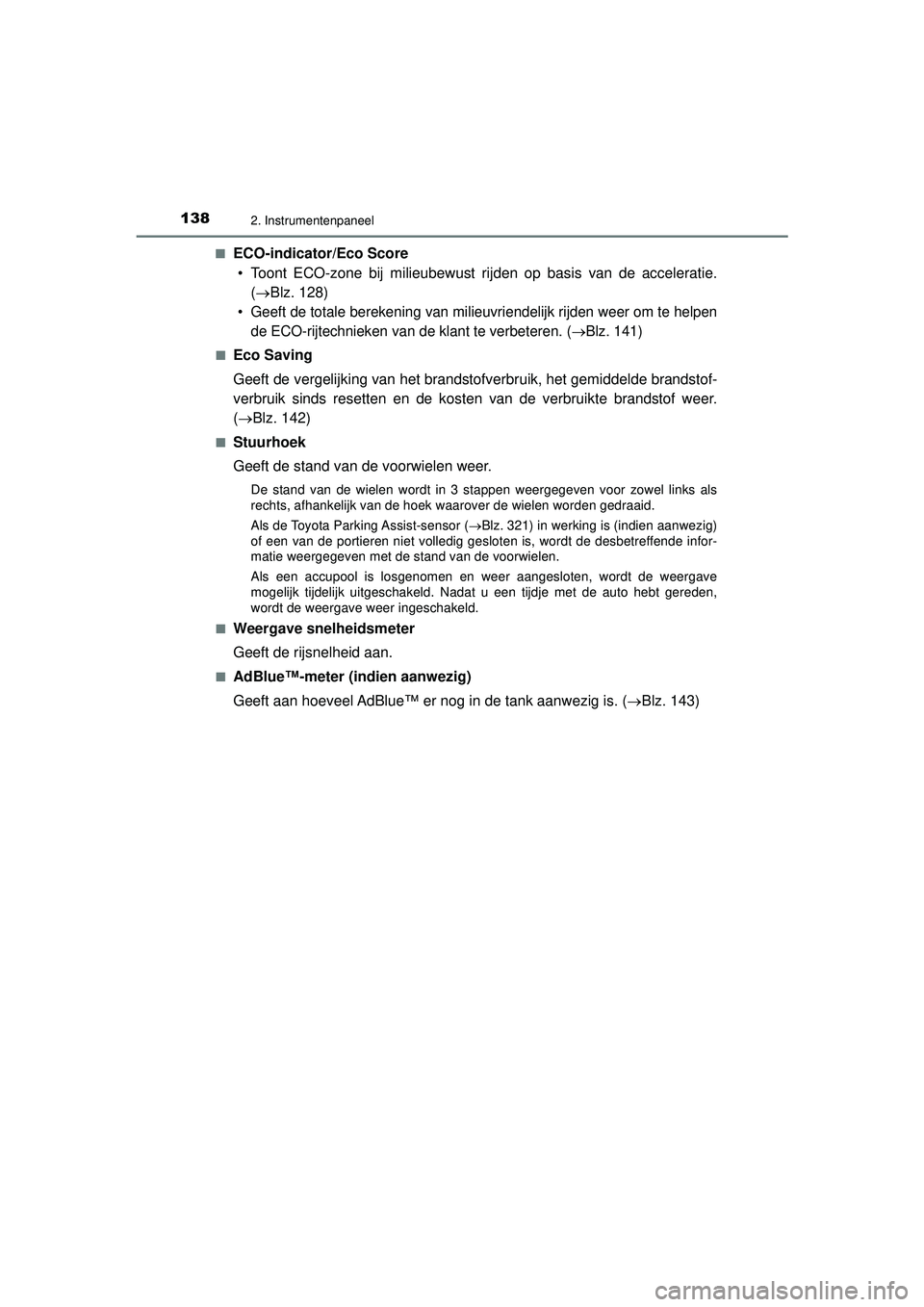 TOYOTA HILUX 2022 Instructieboekje (in Dutch) 1382. Instrumentenpaneel
HILUX_OM_OM0K513E_(EE)■
ECO-indicator/Eco Score
• Toont ECO-zone bij milieubewust rijden op basis van de acceleratie. (Blz. 128)
• Geeft de totale berekening van mili TOYOTA HILUX 2022 Instructieboekje (in Dutch) 1382. Instrumentenpaneel
HILUX_OM_OM0K513E_(EE)■
ECO-indicator/Eco Score
• Toont ECO-zone bij milieubewust rijden op basis van de acceleratie. (Blz. 128)
• Geeft de totale berekening van mili