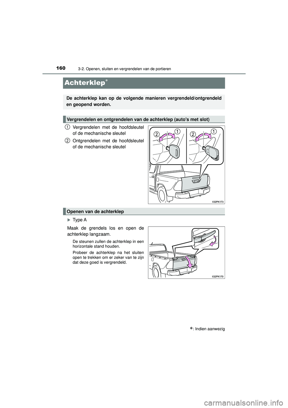 TOYOTA HILUX 2022 Instructieboekje (in Dutch) 1603-2. Openen, sluiten en vergrendelen van de portieren
HILUX_OM_OM0K513E_(EE)
Achterklep
Vergrendelen met de hoofdsleutel
of de mechanische sleutel
Ontgrendelen met de hoofdsleutel
of de mechanis TOYOTA HILUX 2022 Instructieboekje (in Dutch) 1603-2. Openen, sluiten en vergrendelen van de portieren
HILUX_OM_OM0K513E_(EE)
Achterklep
Vergrendelen met de hoofdsleutel
of de mechanische sleutel
Ontgrendelen met de hoofdsleutel
of de mechanis