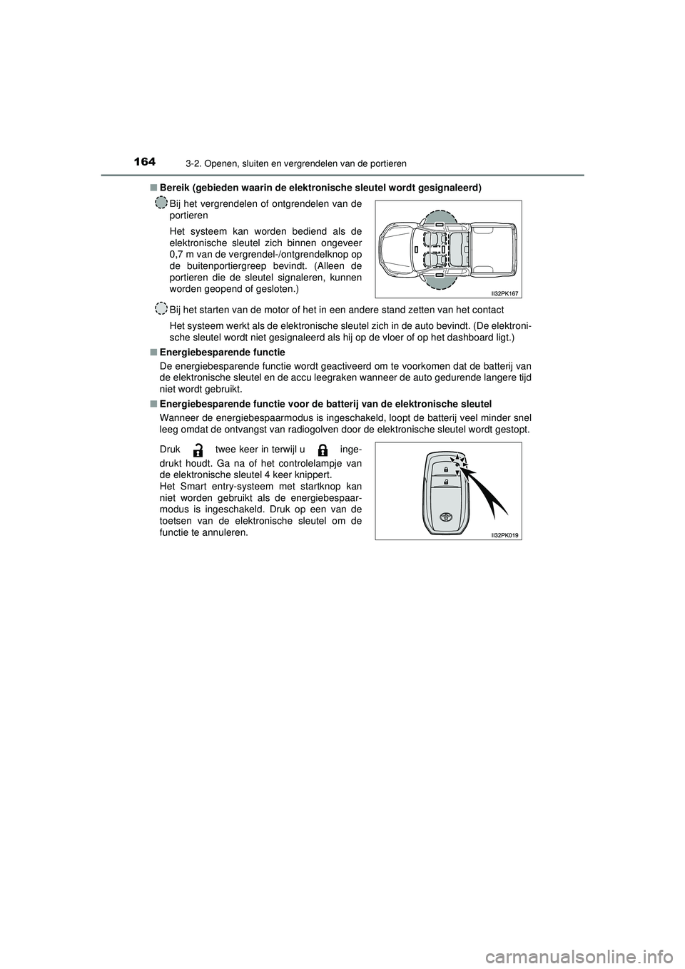 TOYOTA HILUX 2022 Instructieboekje (in Dutch) 1643-2. Openen, sluiten en vergrendelen van de portieren
HILUX_OM_OM0K513E_(EE)■
Bereik (gebieden waarin de elekt ronische sleutel wordt gesignaleerd)
Bij het starten van de motor of het in een ande TOYOTA HILUX 2022 Instructieboekje (in Dutch) 1643-2. Openen, sluiten en vergrendelen van de portieren
HILUX_OM_OM0K513E_(EE)■
Bereik (gebieden waarin de elekt ronische sleutel wordt gesignaleerd)
Bij het starten van de motor of het in een ande