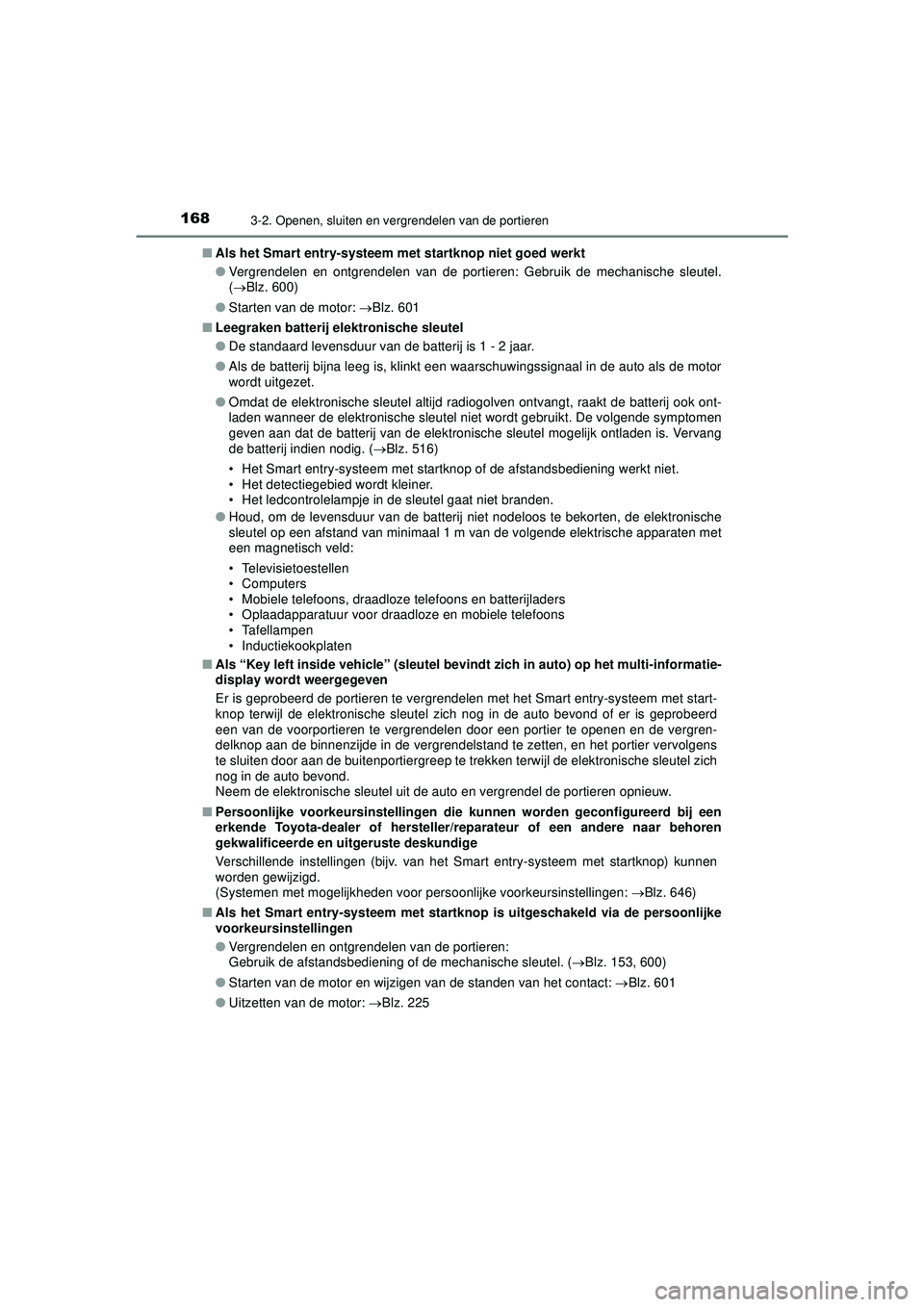 TOYOTA HILUX 2022 Instructieboekje (in Dutch) 1683-2. Openen, sluiten en vergrendelen van de portieren
HILUX_OM_OM0K513E_(EE)■
Als het Smart entry-systeem met startknop niet goed werkt
●Vergrendelen en ontgrendelen van de portieren: Gebruik d TOYOTA HILUX 2022 Instructieboekje (in Dutch) 1683-2. Openen, sluiten en vergrendelen van de portieren
HILUX_OM_OM0K513E_(EE)■
Als het Smart entry-systeem met startknop niet goed werkt
●Vergrendelen en ontgrendelen van de portieren: Gebruik d