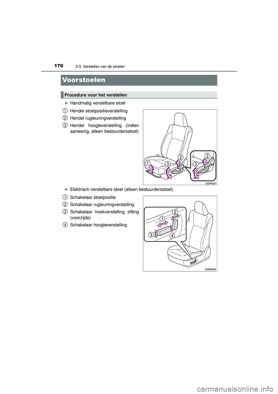TOYOTA HILUX 2022 Instructieboekje (in Dutch) 1703-3. Verstellen van de stoelen
HILUX_OM_OM0K513E_(EE)
Voorstoelen
Handmatig verstelbare stoel
Hendel stoelpositieverstelling
Hendel rugleuningverstelling
Hendel hoogteverstelling (indien
aanwezi TOYOTA HILUX 2022 Instructieboekje (in Dutch) 1703-3. Verstellen van de stoelen
HILUX_OM_OM0K513E_(EE)
Voorstoelen
Handmatig verstelbare stoel
Hendel stoelpositieverstelling
Hendel rugleuningverstelling
Hendel hoogteverstelling (indien
aanwezi