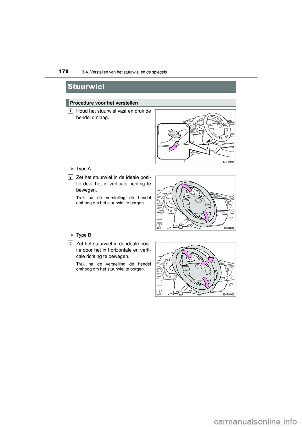 TOYOTA HILUX 2022 Instructieboekje (in Dutch) 1783-4. Verstellen van het stuurwiel en de spiegels
HILUX_OM_OM0K513E_(EE)
Stuurwiel
Houd het stuurwiel vast en druk de
hendel omlaag.
Type A
Zet het stuurwiel in de ideale posi-
tie door het in ve TOYOTA HILUX 2022 Instructieboekje (in Dutch) 1783-4. Verstellen van het stuurwiel en de spiegels
HILUX_OM_OM0K513E_(EE)
Stuurwiel
Houd het stuurwiel vast en druk de
hendel omlaag.
Type A
Zet het stuurwiel in de ideale posi-
tie door het in ve