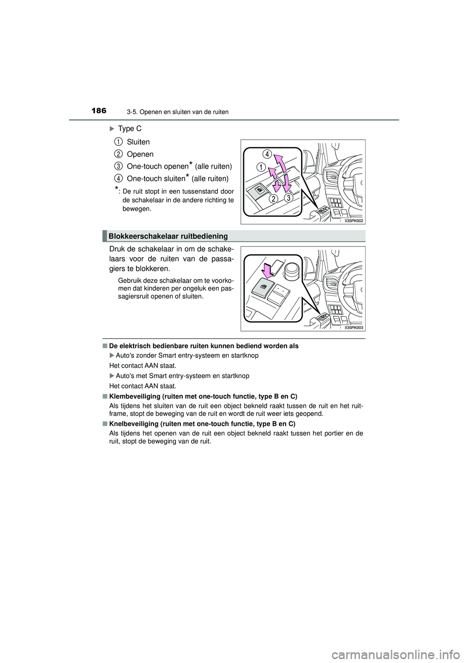TOYOTA HILUX 2022 Instructieboekje (in Dutch) 1863-5. Openen en sluiten van de ruiten
HILUX_OM_OM0K513E_(EE)
Type CSluiten
Openen
One-touch openen
* (alle ruiten)
One-touch sluiten
* (alle ruiten)
*: De ruit stopt in een tussenstand door de sc TOYOTA HILUX 2022 Instructieboekje (in Dutch) 1863-5. Openen en sluiten van de ruiten
HILUX_OM_OM0K513E_(EE)
Type CSluiten
Openen
One-touch openen
* (alle ruiten)
One-touch sluiten
* (alle ruiten)
*: De ruit stopt in een tussenstand door de sc