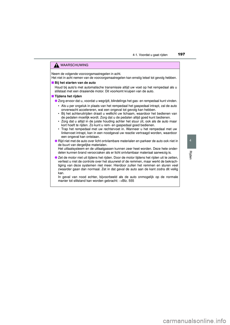 TOYOTA HILUX 2022 Instructieboekje (in Dutch) 1974-1. Voordat u gaat rijden
4
Rijden
HILUX_OM_OM0K513E_(EE)
WAARSCHUWING
Neem de volgende voorzorgsmaatregelen in acht.
Het niet in acht nemen van de voorzorgsmaatregelen kan ernstig letsel tot gevo TOYOTA HILUX 2022 Instructieboekje (in Dutch) 1974-1. Voordat u gaat rijden
4
Rijden
HILUX_OM_OM0K513E_(EE)
WAARSCHUWING
Neem de volgende voorzorgsmaatregelen in acht.
Het niet in acht nemen van de voorzorgsmaatregelen kan ernstig letsel tot gevo