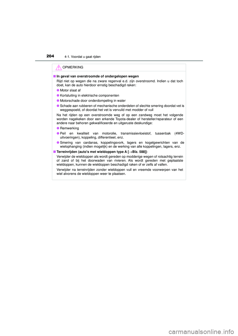 TOYOTA HILUX 2022 Instructieboekje (in Dutch) 2044-1. Voordat u gaat rijden
HILUX_OM_OM0K513E_(EE)
OPMERKING
■In geval van over stroomde of ondergelopen wegen
Rijd niet op wegen die na zware regenval e.d. zijn overstroomd. Indien u dat toch
doe TOYOTA HILUX 2022 Instructieboekje (in Dutch) 2044-1. Voordat u gaat rijden
HILUX_OM_OM0K513E_(EE)
OPMERKING
■In geval van over stroomde of ondergelopen wegen
Rijd niet op wegen die na zware regenval e.d. zijn overstroomd. Indien u dat toch
doe