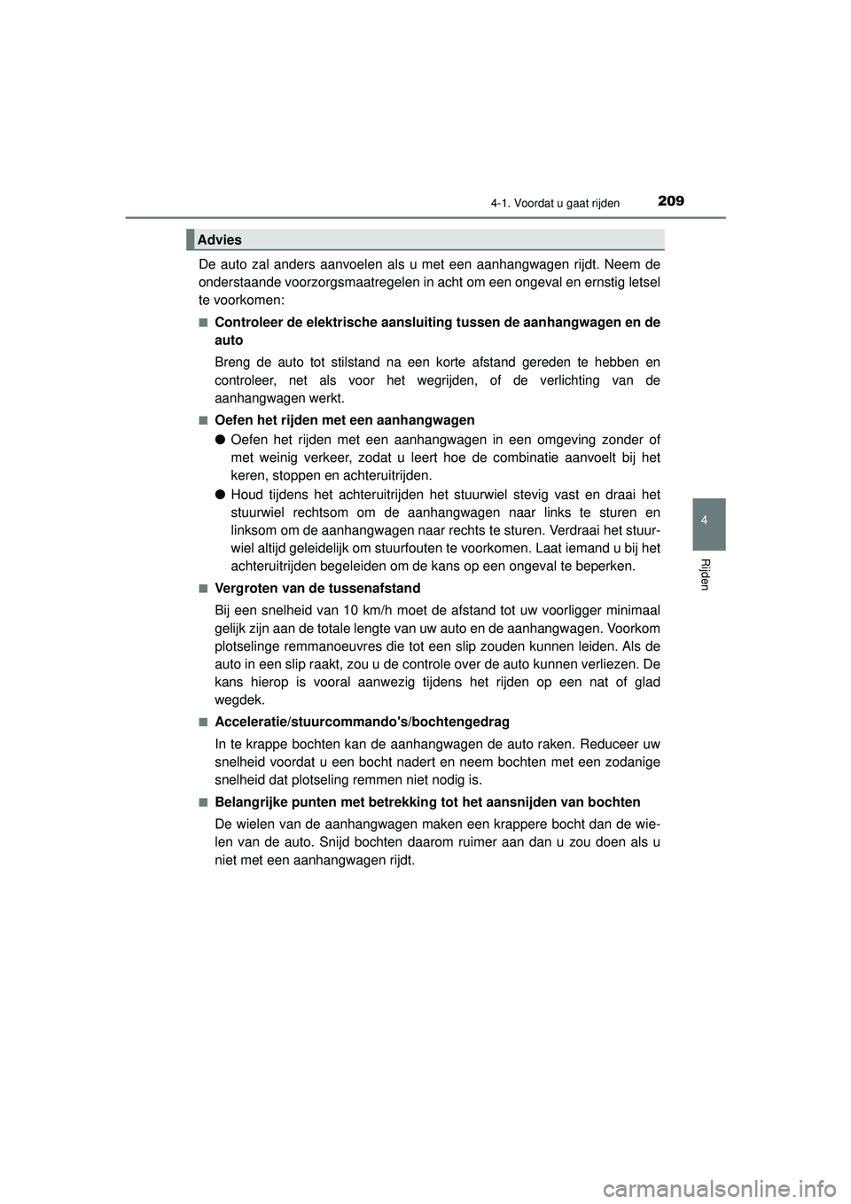 TOYOTA HILUX 2022 Instructieboekje (in Dutch) 2094-1. Voordat u gaat rijden
4
Rijden
HILUX_OM_OM0K513E_(EE)
De auto zal anders aanvoelen als u met een aanhangwagen rijdt. Neem de
onderstaande voorzorgsmaatregelen in acht om een ongeval en ernstig TOYOTA HILUX 2022 Instructieboekje (in Dutch) 2094-1. Voordat u gaat rijden
4
Rijden
HILUX_OM_OM0K513E_(EE)
De auto zal anders aanvoelen als u met een aanhangwagen rijdt. Neem de
onderstaande voorzorgsmaatregelen in acht om een ongeval en ernstig