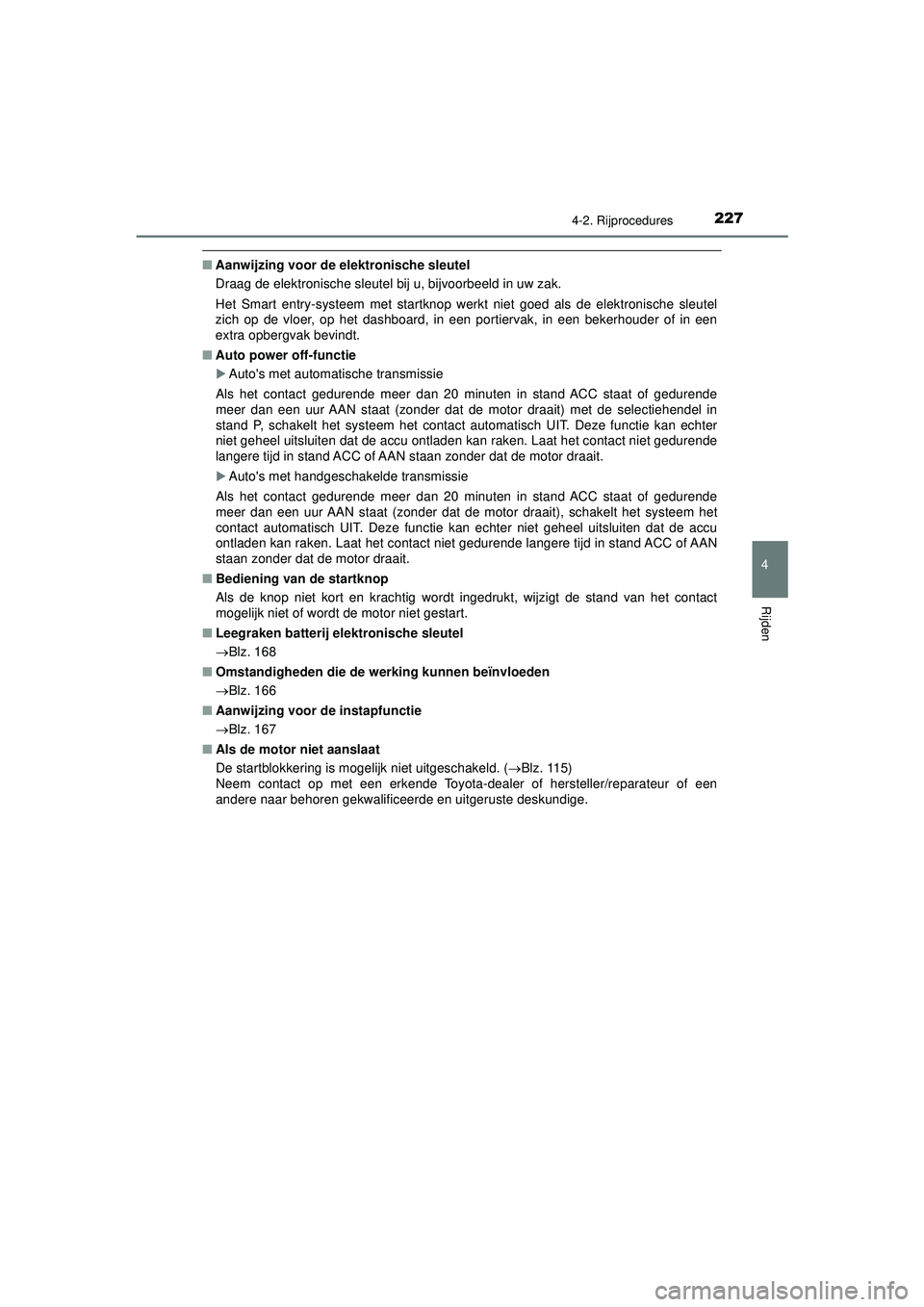 TOYOTA HILUX 2022 Instructieboekje (in Dutch) 2274-2. Rijprocedures
4
Rijden
HILUX_OM_OM0K513E_(EE)
■Aanwijzing voor de elektronische sleutel
Draag de elektronische sleutel bij u, bijvoorbeeld in uw zak.
Het Smart entry-systeem met st artknop w TOYOTA HILUX 2022 Instructieboekje (in Dutch) 2274-2. Rijprocedures
4
Rijden
HILUX_OM_OM0K513E_(EE)
■Aanwijzing voor de elektronische sleutel
Draag de elektronische sleutel bij u, bijvoorbeeld in uw zak.
Het Smart entry-systeem met st artknop w