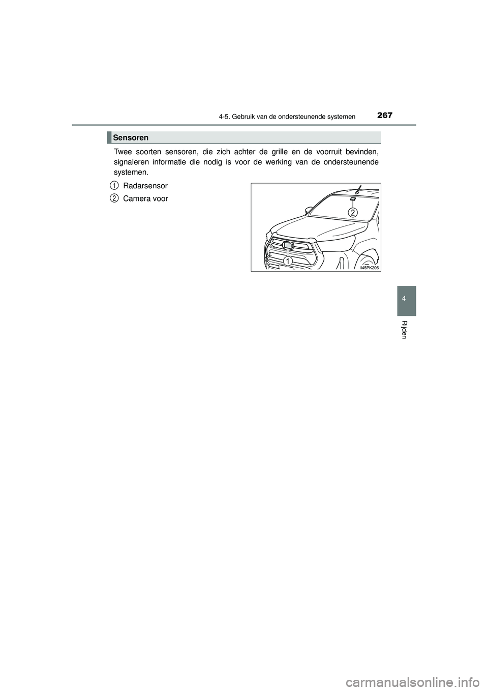 TOYOTA HILUX 2022  Instructieboekje (in Dutch) 2674-5. Gebruik van de ondersteunende systemen
4
Rijden
HILUX_OM_OM0K513E_(EE)
Twee soorten sensoren, die zich achter de grille en de voorruit bevinden,
signaleren informatie die nodig is voor de werk