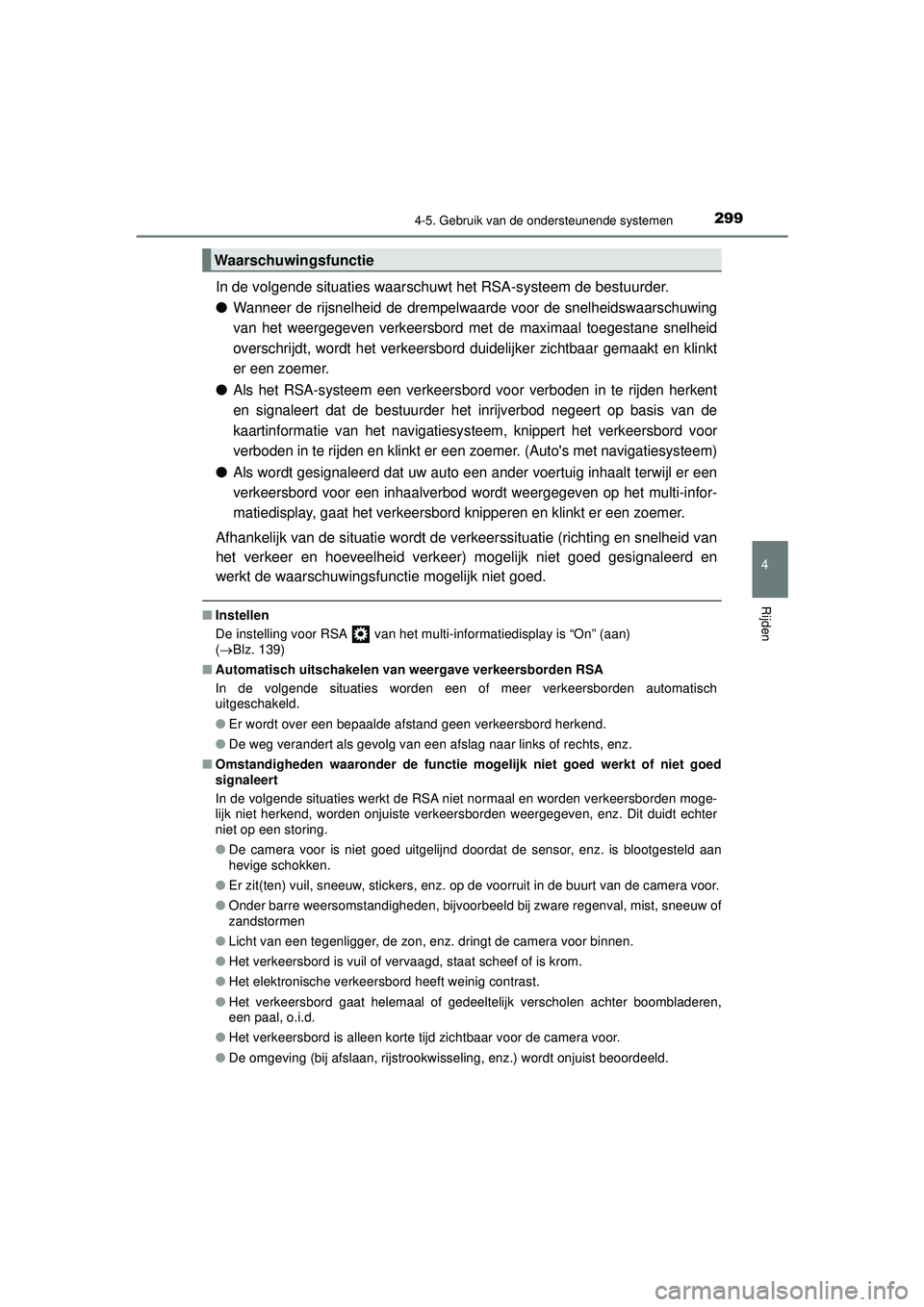 TOYOTA HILUX 2022 Instructieboekje (in Dutch) 2994-5. Gebruik van de ondersteunende systemen
4
Rijden
HILUX_OM_OM0K513E_(EE)
In de volgende situaties waarschuwt het RSA-systeem de bestuurder.
●
Wanneer de rijsnelheid de drempelwaarde voor de sn TOYOTA HILUX 2022 Instructieboekje (in Dutch) 2994-5. Gebruik van de ondersteunende systemen
4
Rijden
HILUX_OM_OM0K513E_(EE)
In de volgende situaties waarschuwt het RSA-systeem de bestuurder.
●
Wanneer de rijsnelheid de drempelwaarde voor de sn