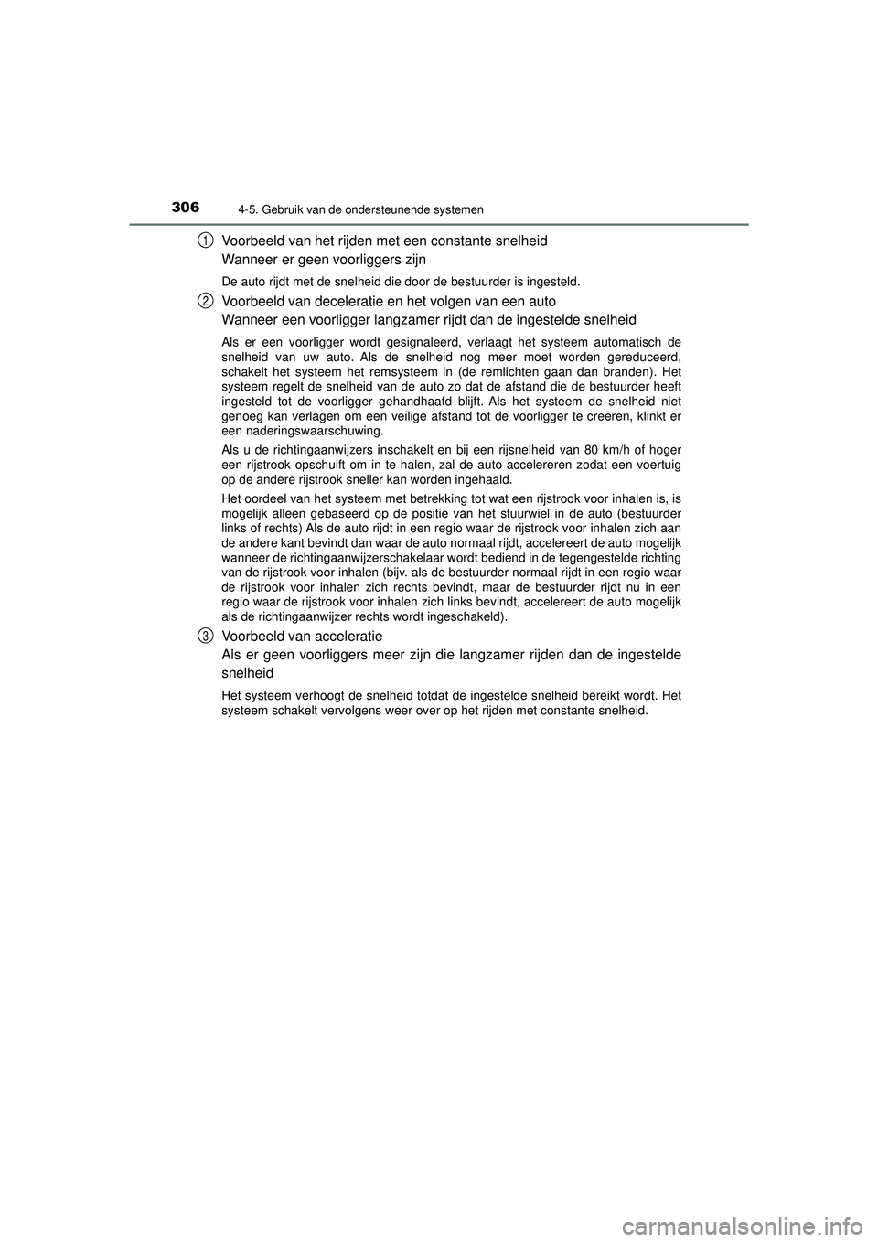 TOYOTA HILUX 2022 Instructieboekje (in Dutch) 3064-5. Gebruik van de ondersteunende systemen
HILUX_OM_OM0K513E_(EE)
Voorbeeld van het rijden met een constante snelheid
Wanneer er geen voorliggers zijn
De auto rijdt met de snelheid die door de bes TOYOTA HILUX 2022 Instructieboekje (in Dutch) 3064-5. Gebruik van de ondersteunende systemen
HILUX_OM_OM0K513E_(EE)
Voorbeeld van het rijden met een constante snelheid
Wanneer er geen voorliggers zijn
De auto rijdt met de snelheid die door de bes