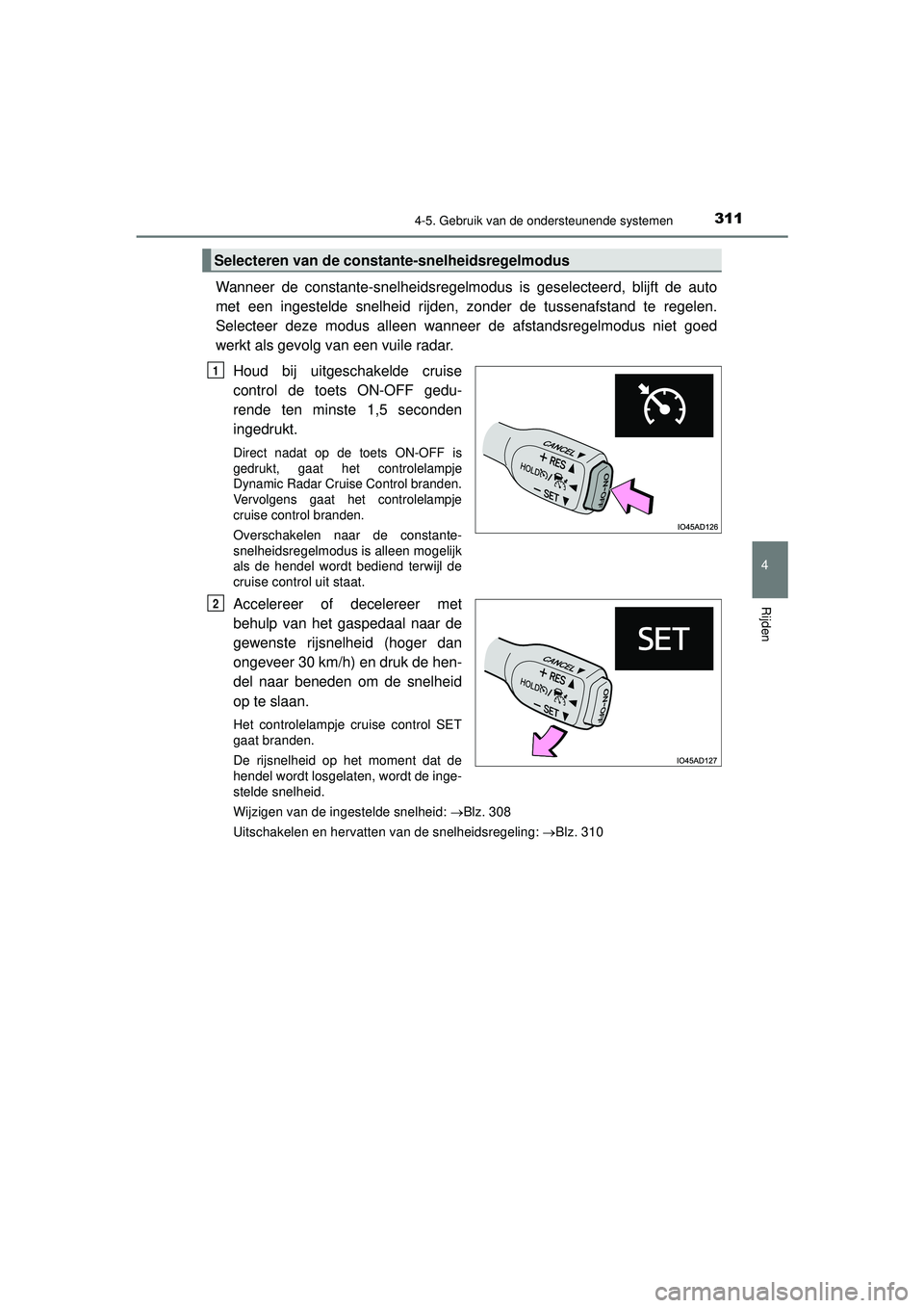 TOYOTA HILUX 2022 Instructieboekje (in Dutch) 3114-5. Gebruik van de ondersteunende systemen
4
Rijden
HILUX_OM_OM0K513E_(EE)
Wanneer de constante-snelheidsregelmodus is geselecteerd, blijft de auto
met een ingestelde snelheid rijden, zonder de tu TOYOTA HILUX 2022 Instructieboekje (in Dutch) 3114-5. Gebruik van de ondersteunende systemen
4
Rijden
HILUX_OM_OM0K513E_(EE)
Wanneer de constante-snelheidsregelmodus is geselecteerd, blijft de auto
met een ingestelde snelheid rijden, zonder de tu