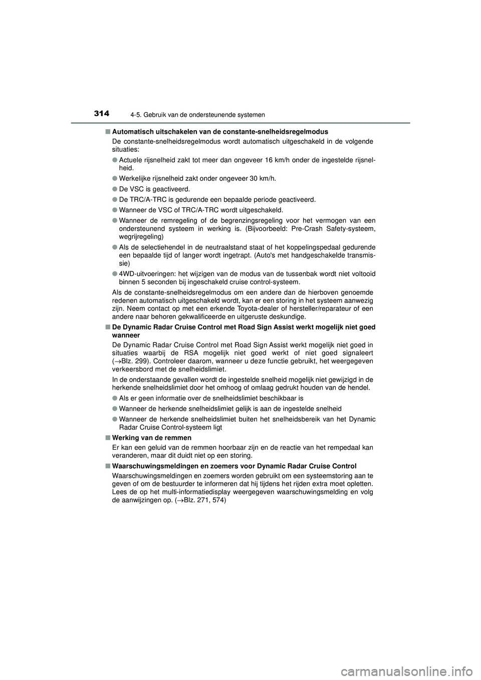 TOYOTA HILUX 2022 Instructieboekje (in Dutch) 3144-5. Gebruik van de ondersteunende systemen
HILUX_OM_OM0K513E_(EE)■
Automatisch uitschakelen van de constante-snelheidsregelmodus
De constante-snelheidsregelmodus wordt automatisch uitgeschakeld TOYOTA HILUX 2022 Instructieboekje (in Dutch) 3144-5. Gebruik van de ondersteunende systemen
HILUX_OM_OM0K513E_(EE)■
Automatisch uitschakelen van de constante-snelheidsregelmodus
De constante-snelheidsregelmodus wordt automatisch uitgeschakeld