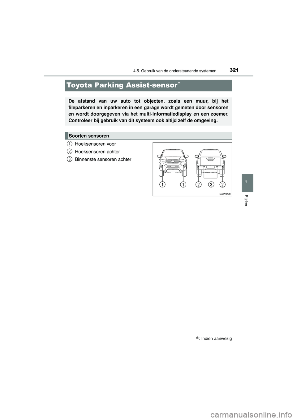 TOYOTA HILUX 2022 Instructieboekje (in Dutch) 321
4
4-5. Gebruik van de ondersteunende systemen
Rijden
HILUX_OM_OM0K513E_(EE)
Toyota Parking Assist-sensor
Hoeksensoren voor
Hoeksensoren achter
Binnenste sensoren achter
: Indien aanwezig
De TOYOTA HILUX 2022 Instructieboekje (in Dutch) 321
4
4-5. Gebruik van de ondersteunende systemen
Rijden
HILUX_OM_OM0K513E_(EE)
Toyota Parking Assist-sensor
Hoeksensoren voor
Hoeksensoren achter
Binnenste sensoren achter
: Indien aanwezig
De
