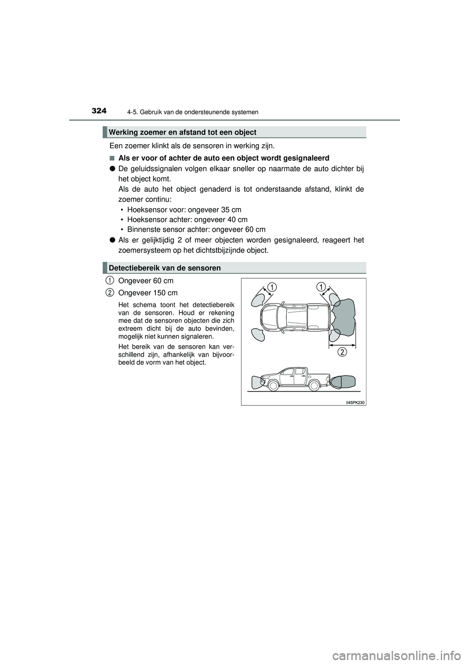 TOYOTA HILUX 2022 Instructieboekje (in Dutch) 3244-5. Gebruik van de ondersteunende systemen
HILUX_OM_OM0K513E_(EE)
Een zoemer klinkt als de sensoren in werking zijn.
■Als er voor of achter de auto een object wordt gesignaleerd
● De geluidssi TOYOTA HILUX 2022 Instructieboekje (in Dutch) 3244-5. Gebruik van de ondersteunende systemen
HILUX_OM_OM0K513E_(EE)
Een zoemer klinkt als de sensoren in werking zijn.
■Als er voor of achter de auto een object wordt gesignaleerd
● De geluidssi