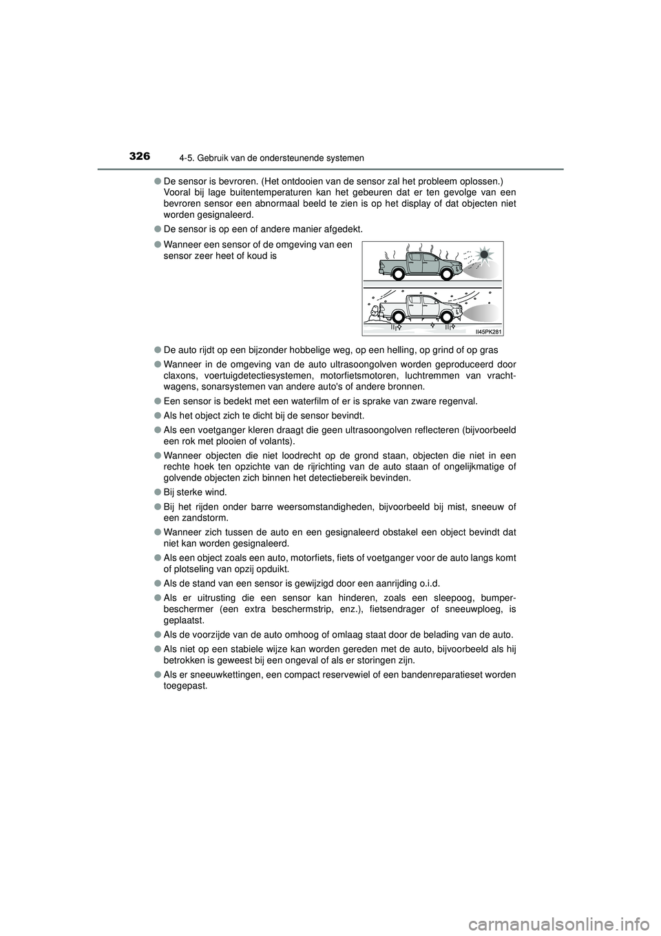 TOYOTA HILUX 2022 Instructieboekje (in Dutch) 3264-5. Gebruik van de ondersteunende systemen
HILUX_OM_OM0K513E_(EE)●
De sensor is bevroren. (Het ontdooien van de sensor zal het probleem oplossen.)
Vooral bij lage buitentemperaturen kan het geb TOYOTA HILUX 2022 Instructieboekje (in Dutch) 3264-5. Gebruik van de ondersteunende systemen
HILUX_OM_OM0K513E_(EE)●
De sensor is bevroren. (Het ontdooien van de sensor zal het probleem oplossen.)
Vooral bij lage buitentemperaturen kan het geb