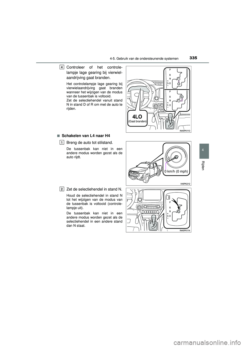 TOYOTA HILUX 2022 Instructieboekje (in Dutch) 3354-5. Gebruik van de ondersteunende systemen
4
Rijden
HILUX_OM_OM0K513E_(EE)
Controleer of het controle-
lampje lage gearing bij vierwiel-
aandrijving gaat branden.
Het controlelampje lage gearing b TOYOTA HILUX 2022 Instructieboekje (in Dutch) 3354-5. Gebruik van de ondersteunende systemen
4
Rijden
HILUX_OM_OM0K513E_(EE)
Controleer of het controle-
lampje lage gearing bij vierwiel-
aandrijving gaat branden.
Het controlelampje lage gearing b