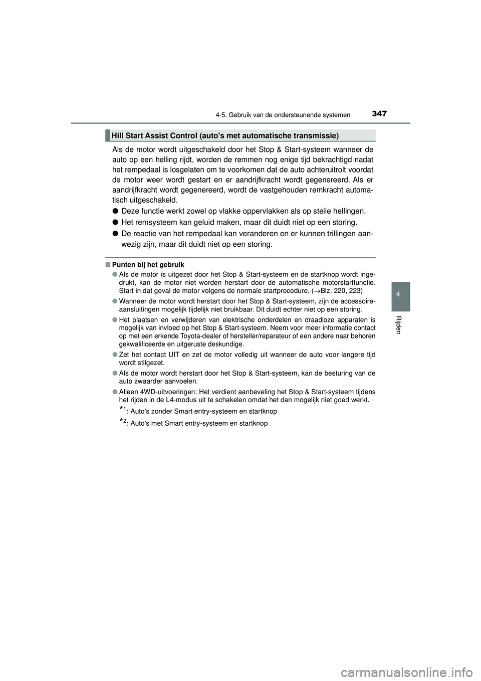 TOYOTA HILUX 2022 Instructieboekje (in Dutch) 3474-5. Gebruik van de ondersteunende systemen
4
Rijden
HILUX_OM_OM0K513E_(EE)
Als de motor wordt uitgeschakeld door het Stop & Start-systeem wanneer de
auto op een helling rijdt, worden de remmen nog TOYOTA HILUX 2022 Instructieboekje (in Dutch) 3474-5. Gebruik van de ondersteunende systemen
4
Rijden
HILUX_OM_OM0K513E_(EE)
Als de motor wordt uitgeschakeld door het Stop & Start-systeem wanneer de
auto op een helling rijdt, worden de remmen nog