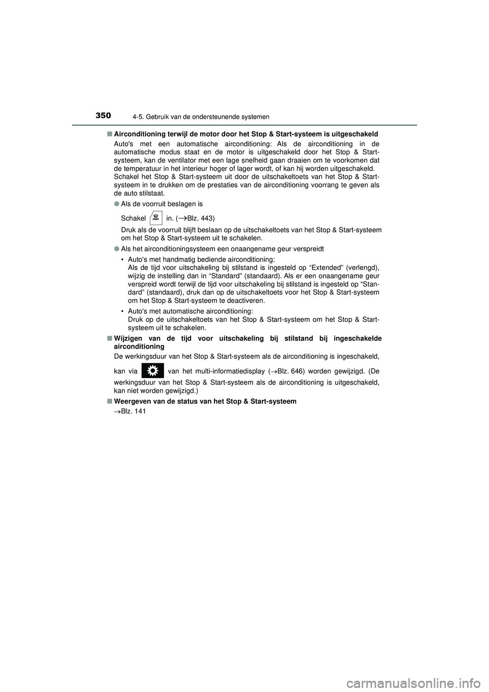 TOYOTA HILUX 2022 Instructieboekje (in Dutch) 3504-5. Gebruik van de ondersteunende systemen
HILUX_OM_OM0K513E_(EE)■
Airconditioning terwijl de motor door he t Stop & Start-systeem is uitgeschakeld
Autos met een automatische airconditioning: A TOYOTA HILUX 2022 Instructieboekje (in Dutch) 3504-5. Gebruik van de ondersteunende systemen
HILUX_OM_OM0K513E_(EE)■
Airconditioning terwijl de motor door he t Stop & Start-systeem is uitgeschakeld
Autos met een automatische airconditioning: A