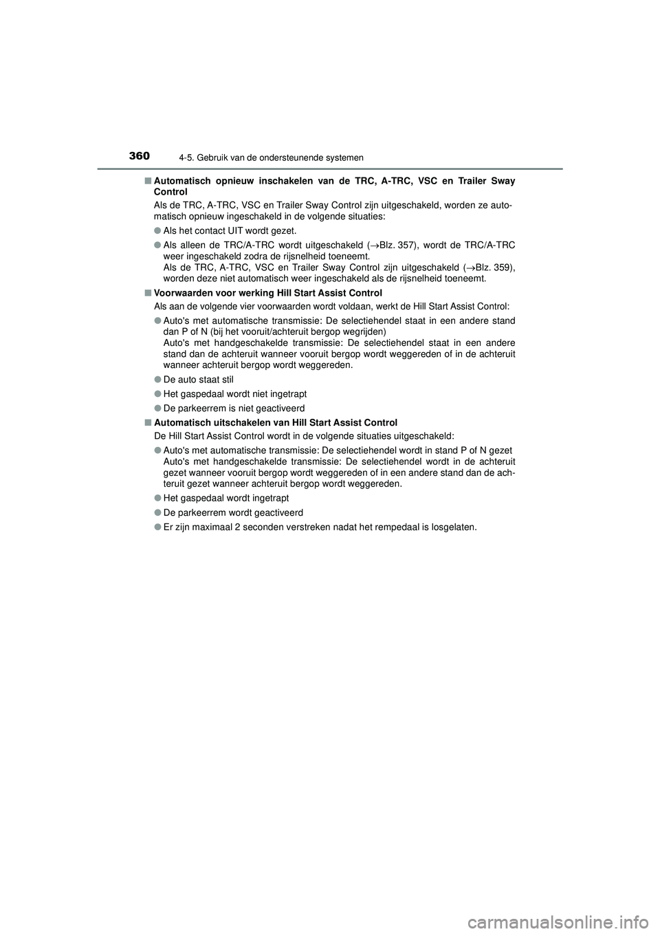 TOYOTA HILUX 2022 Instructieboekje (in Dutch) 3604-5. Gebruik van de ondersteunende systemen
HILUX_OM_OM0K513E_(EE)■
Automatisch opnieuw inschakelen van de TRC, A-TRC, VSC en Trailer Sway
Control
Als de TRC, A-TRC, VSC en Trailer Sway Control TOYOTA HILUX 2022 Instructieboekje (in Dutch) 3604-5. Gebruik van de ondersteunende systemen
HILUX_OM_OM0K513E_(EE)■
Automatisch opnieuw inschakelen van de TRC, A-TRC, VSC en Trailer Sway
Control
Als de TRC, A-TRC, VSC en Trailer Sway Control
