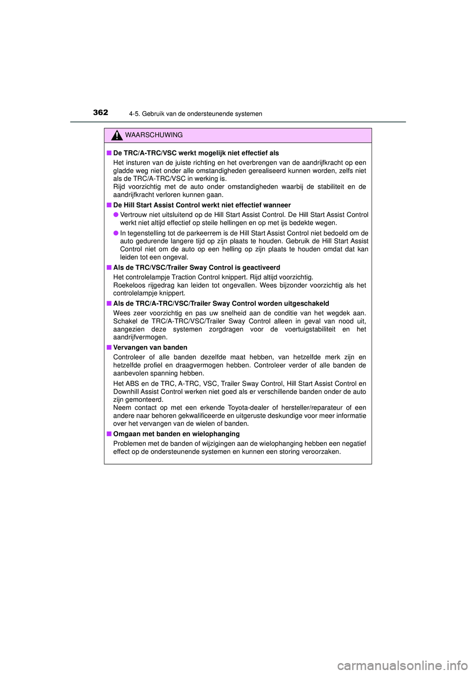 TOYOTA HILUX 2022 Instructieboekje (in Dutch) 3624-5. Gebruik van de ondersteunende systemen
HILUX_OM_OM0K513E_(EE)
WAARSCHUWING
■De TRC/A-TRC/VSC werkt mogelijk niet effectief als
Het insturen van de juiste richting en het overbrengen van de a TOYOTA HILUX 2022 Instructieboekje (in Dutch) 3624-5. Gebruik van de ondersteunende systemen
HILUX_OM_OM0K513E_(EE)
WAARSCHUWING
■De TRC/A-TRC/VSC werkt mogelijk niet effectief als
Het insturen van de juiste richting en het overbrengen van de a