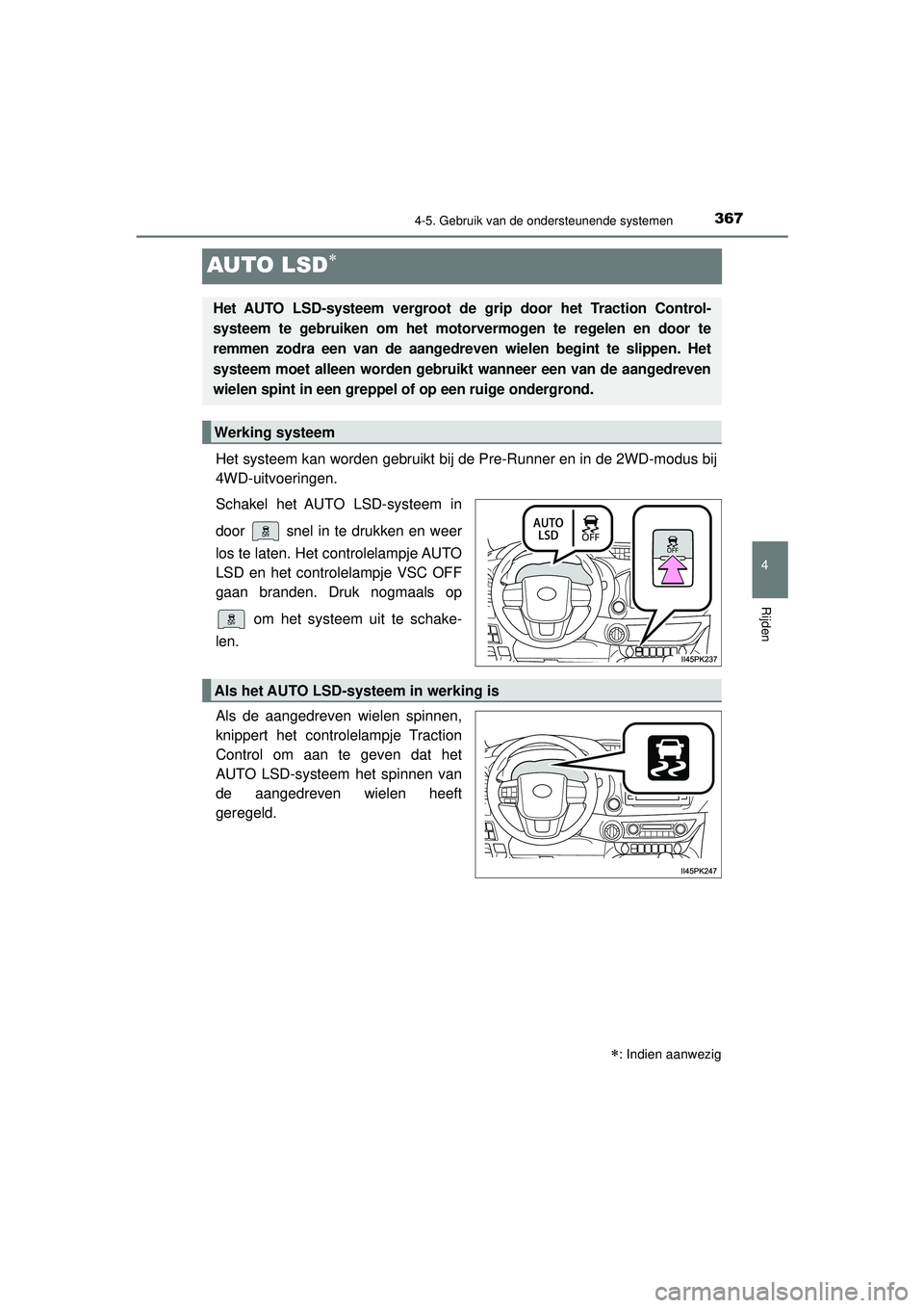 TOYOTA HILUX 2022 Instructieboekje (in Dutch) 367
4
4-5. Gebruik van de ondersteunende systemen
Rijden
HILUX_OM_OM0K513E_(EE)
AUTO LSD
Het systeem kan worden gebruikt bij de Pre-Runner en in de 2WD-modus bij
4WD-uitvoeringen.
Schakel het AUTO TOYOTA HILUX 2022 Instructieboekje (in Dutch) 367
4
4-5. Gebruik van de ondersteunende systemen
Rijden
HILUX_OM_OM0K513E_(EE)
AUTO LSD
Het systeem kan worden gebruikt bij de Pre-Runner en in de 2WD-modus bij
4WD-uitvoeringen.
Schakel het AUTO