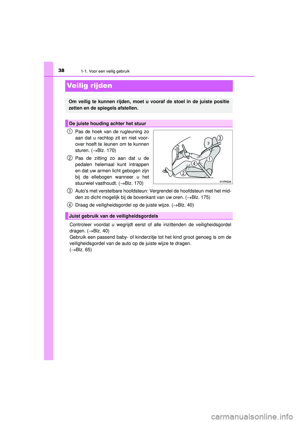 TOYOTA HILUX 2022 Instructieboekje (in Dutch) 381-1. Voor een veilig gebruik
HILUX_OM_OM0K513E_(EE)
Veilig rijden
Pas de hoek van de rugleuning zo
aan dat u rechtop zit en niet voor-
over hoeft te leunen om te kunnen
sturen. (Blz. 170)
Pas de TOYOTA HILUX 2022 Instructieboekje (in Dutch) 381-1. Voor een veilig gebruik
HILUX_OM_OM0K513E_(EE)
Veilig rijden
Pas de hoek van de rugleuning zo
aan dat u rechtop zit en niet voor-
over hoeft te leunen om te kunnen
sturen. (Blz. 170)
Pas de