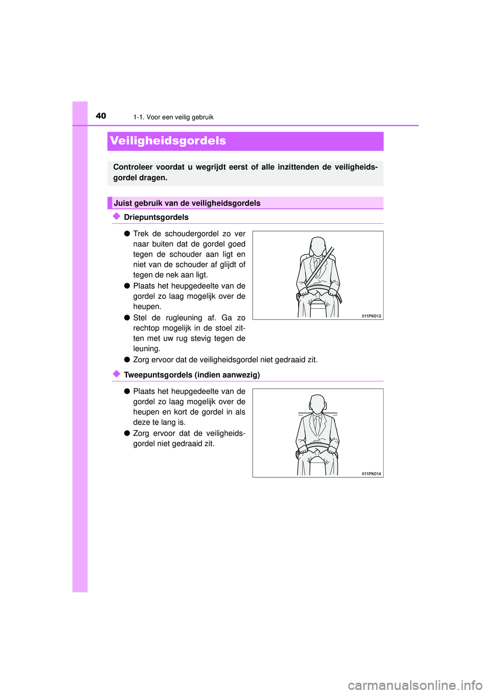TOYOTA HILUX 2022 Instructieboekje (in Dutch) 401-1. Voor een veilig gebruik
HILUX_OM_OM0K513E_(EE)
Veiligheidsgordels
◆Driepuntsgordels
●Trek de schoudergordel zo ver
naar buiten dat de gordel goed
tegen de schouder aan ligt en
niet van de s TOYOTA HILUX 2022 Instructieboekje (in Dutch) 401-1. Voor een veilig gebruik
HILUX_OM_OM0K513E_(EE)
Veiligheidsgordels
◆Driepuntsgordels
●Trek de schoudergordel zo ver
naar buiten dat de gordel goed
tegen de schouder aan ligt en
niet van de s
