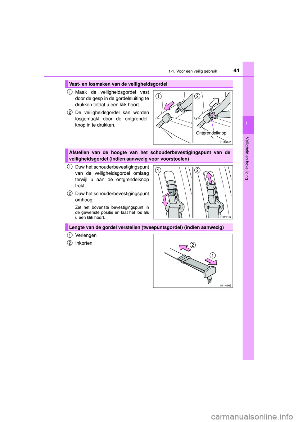 TOYOTA HILUX 2022 Instructieboekje (in Dutch) 411-1. Voor een veilig gebruik
1
HILUX_OM_OM0K513E_(EE)
Veiligheid en beveiliging
Maak de veiligheidsgordel vast
door de gesp in de gordelsluiting te
drukken totdat u een klik hoort.
De veiligheidsgo TOYOTA HILUX 2022 Instructieboekje (in Dutch) 411-1. Voor een veilig gebruik
1
HILUX_OM_OM0K513E_(EE)
Veiligheid en beveiliging
Maak de veiligheidsgordel vast
door de gesp in de gordelsluiting te
drukken totdat u een klik hoort.
De veiligheidsgo