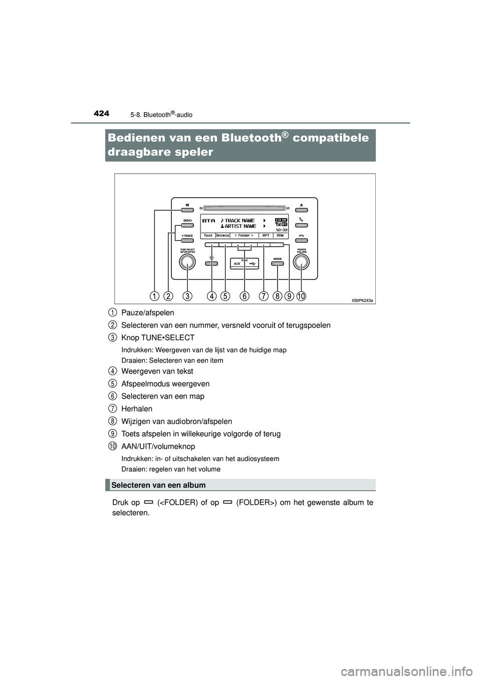 TOYOTA HILUX 2022 Instructieboekje (in Dutch) 4245-8. Bluetooth®-audio
HILUX_OM_OM0K513E_(EE)
Bedienen van een Bluetooth® compatibele
draagbare speler
Pauze/afspelen
Selecteren van een nummer, versneld vooruit of terugspoelen
Knop TUNE•SELEC TOYOTA HILUX 2022 Instructieboekje (in Dutch) 4245-8. Bluetooth®-audio
HILUX_OM_OM0K513E_(EE)
Bedienen van een Bluetooth® compatibele
draagbare speler
Pauze/afspelen
Selecteren van een nummer, versneld vooruit of terugspoelen
Knop TUNE•SELEC