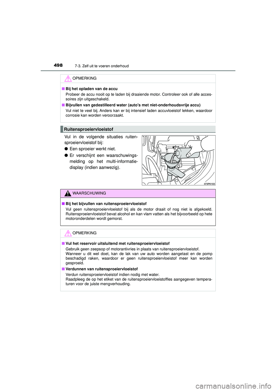 TOYOTA HILUX 2022 Instructieboekje (in Dutch) 4987-3. Zelf uit te voeren onderhoud
HILUX_OM_OM0K513E_(EE)
Vul in de volgende situaties ruiten-
sproeiervloeistof bij:
●Een sproeier werkt niet.
● Er verschijnt een waarschuwings-
melding op het TOYOTA HILUX 2022 Instructieboekje (in Dutch) 4987-3. Zelf uit te voeren onderhoud
HILUX_OM_OM0K513E_(EE)
Vul in de volgende situaties ruiten-
sproeiervloeistof bij:
●Een sproeier werkt niet.
● Er verschijnt een waarschuwings-
melding op het