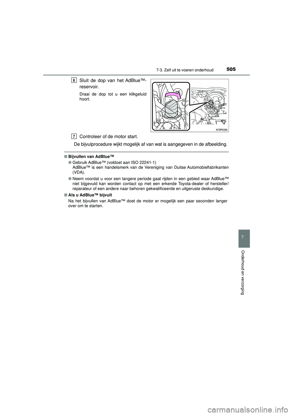 TOYOTA HILUX 2022 Instructieboekje (in Dutch) 5057-3. Zelf uit te voeren onderhoud
HILUX_OM_OM0K513E_(EE)
7
Onderhoud en verzorging
Sluit de dop van het AdBlue™-
reservoir.
Draai de dop tot u een klikgeluid
hoort.
Controleer of de motor start.
TOYOTA HILUX 2022 Instructieboekje (in Dutch) 5057-3. Zelf uit te voeren onderhoud
HILUX_OM_OM0K513E_(EE)
7
Onderhoud en verzorging
Sluit de dop van het AdBlue™-
reservoir.
Draai de dop tot u een klikgeluid
hoort.
Controleer of de motor start.