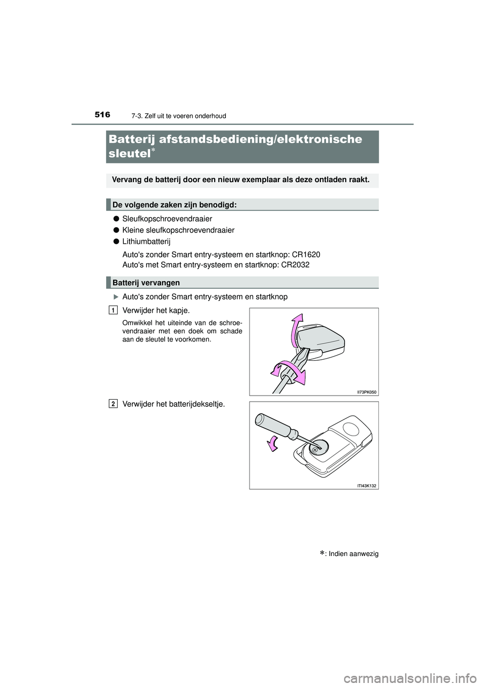 TOYOTA HILUX 2022 Instructieboekje (in Dutch) 5167-3. Zelf uit te voeren onderhoud
HILUX_OM_OM0K513E_(EE)
Batterij afstandsbediening/elektronische
sleutel
●Sleufkopschroevendraaier
● Kleine sleufkopschroevendraaier
● Lithiumbatterij
Au TOYOTA HILUX 2022 Instructieboekje (in Dutch) 5167-3. Zelf uit te voeren onderhoud
HILUX_OM_OM0K513E_(EE)
Batterij afstandsbediening/elektronische
sleutel
●Sleufkopschroevendraaier
● Kleine sleufkopschroevendraaier
● Lithiumbatterij
Au