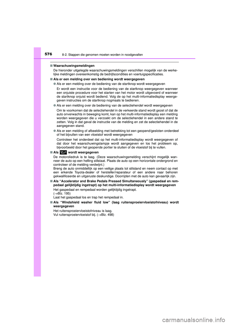TOYOTA HILUX 2022 Instructieboekje (in Dutch) 5768-2. Stappen die genomen moeten worden in noodgevallen
HILUX_OM_OM0K513E_(EE)
■Waarschuwingsmeldingen
De hieronder uitgelegde waarschuwingsmeldingen verschillen mogelijk van de werke-
lijke meldi TOYOTA HILUX 2022 Instructieboekje (in Dutch) 5768-2. Stappen die genomen moeten worden in noodgevallen
HILUX_OM_OM0K513E_(EE)
■Waarschuwingsmeldingen
De hieronder uitgelegde waarschuwingsmeldingen verschillen mogelijk van de werke-
lijke meldi