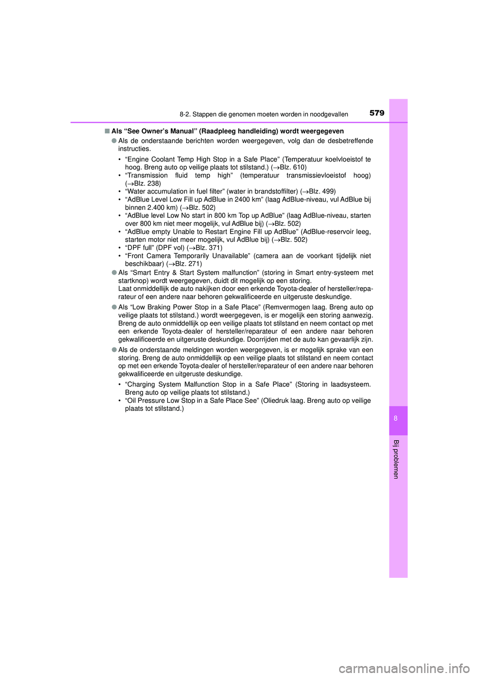 TOYOTA HILUX 2022 Instructieboekje (in Dutch) 5798-2. Stappen die genomen moeten worden in noodgevallen
HILUX_OM_OM0K513E_(EE)
8
Bij problemen
■Als “See Owner’s Manual” (Raadpleeg handleiding) wordt weergegeven
●Als de onderstaande beri TOYOTA HILUX 2022 Instructieboekje (in Dutch) 5798-2. Stappen die genomen moeten worden in noodgevallen
HILUX_OM_OM0K513E_(EE)
8
Bij problemen
■Als “See Owner’s Manual” (Raadpleeg handleiding) wordt weergegeven
●Als de onderstaande beri