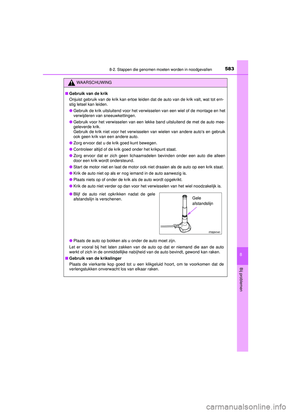 TOYOTA HILUX 2022 Instructieboekje (in Dutch) 5838-2. Stappen die genomen moeten worden in noodgevallen
HILUX_OM_OM0K513E_(EE)
8
Bij problemen
WAARSCHUWING
■Gebruik van de krik
Onjuist gebruik van de krik kan ertoe leiden dat de auto van de kri TOYOTA HILUX 2022 Instructieboekje (in Dutch) 5838-2. Stappen die genomen moeten worden in noodgevallen
HILUX_OM_OM0K513E_(EE)
8
Bij problemen
WAARSCHUWING
■Gebruik van de krik
Onjuist gebruik van de krik kan ertoe leiden dat de auto van de kri