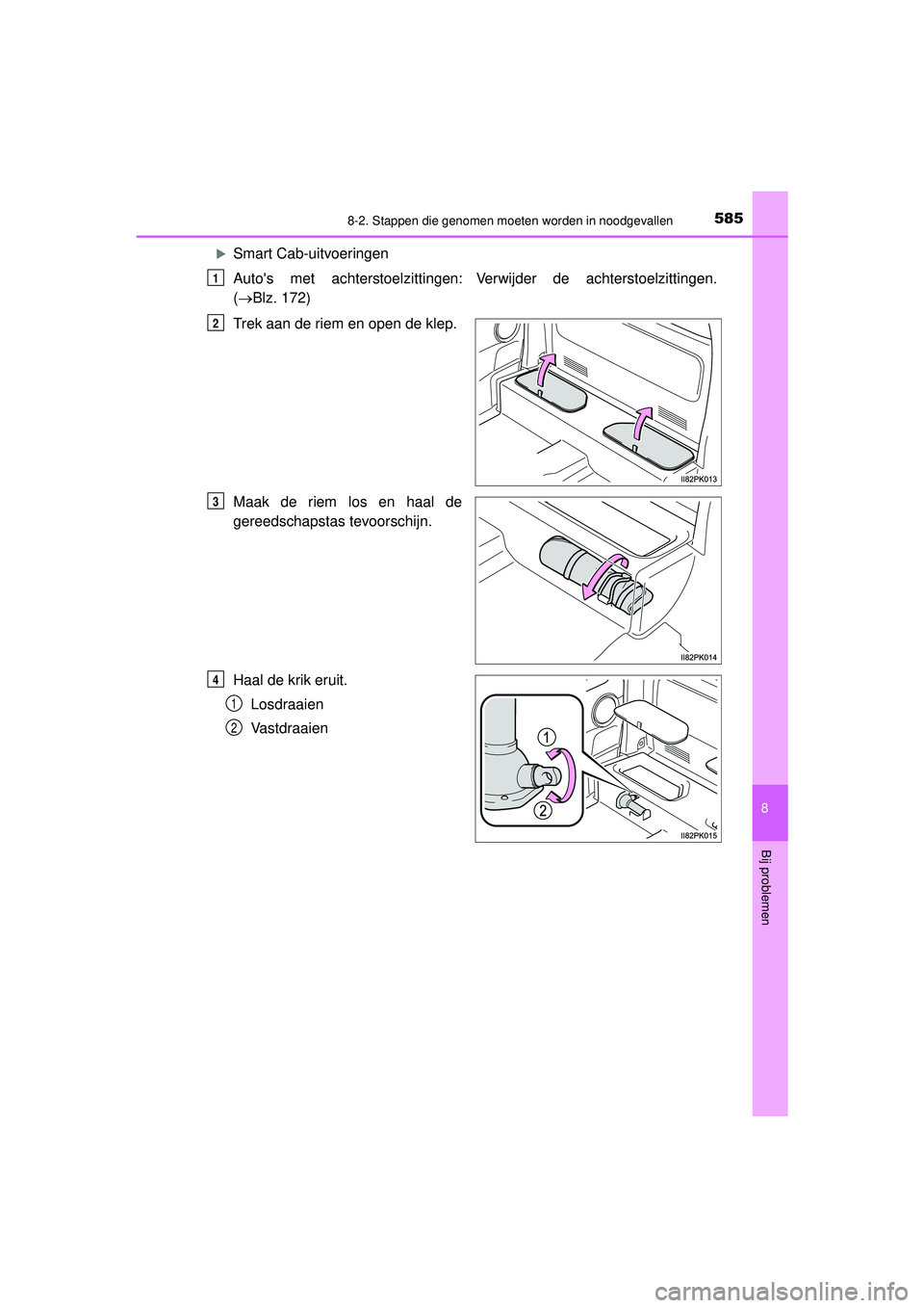 TOYOTA HILUX 2022 Instructieboekje (in Dutch) 5858-2. Stappen die genomen moeten worden in noodgevallen
HILUX_OM_OM0K513E_(EE)
8
Bij problemen
Smart Cab-uitvoeringen
Autos met achterstoelzittingen:
Verwijder de achterstoelzittingen.
( B TOYOTA HILUX 2022 Instructieboekje (in Dutch) 5858-2. Stappen die genomen moeten worden in noodgevallen
HILUX_OM_OM0K513E_(EE)
8
Bij problemen
Smart Cab-uitvoeringen
Autos met achterstoelzittingen:
Verwijder de achterstoelzittingen.
( B