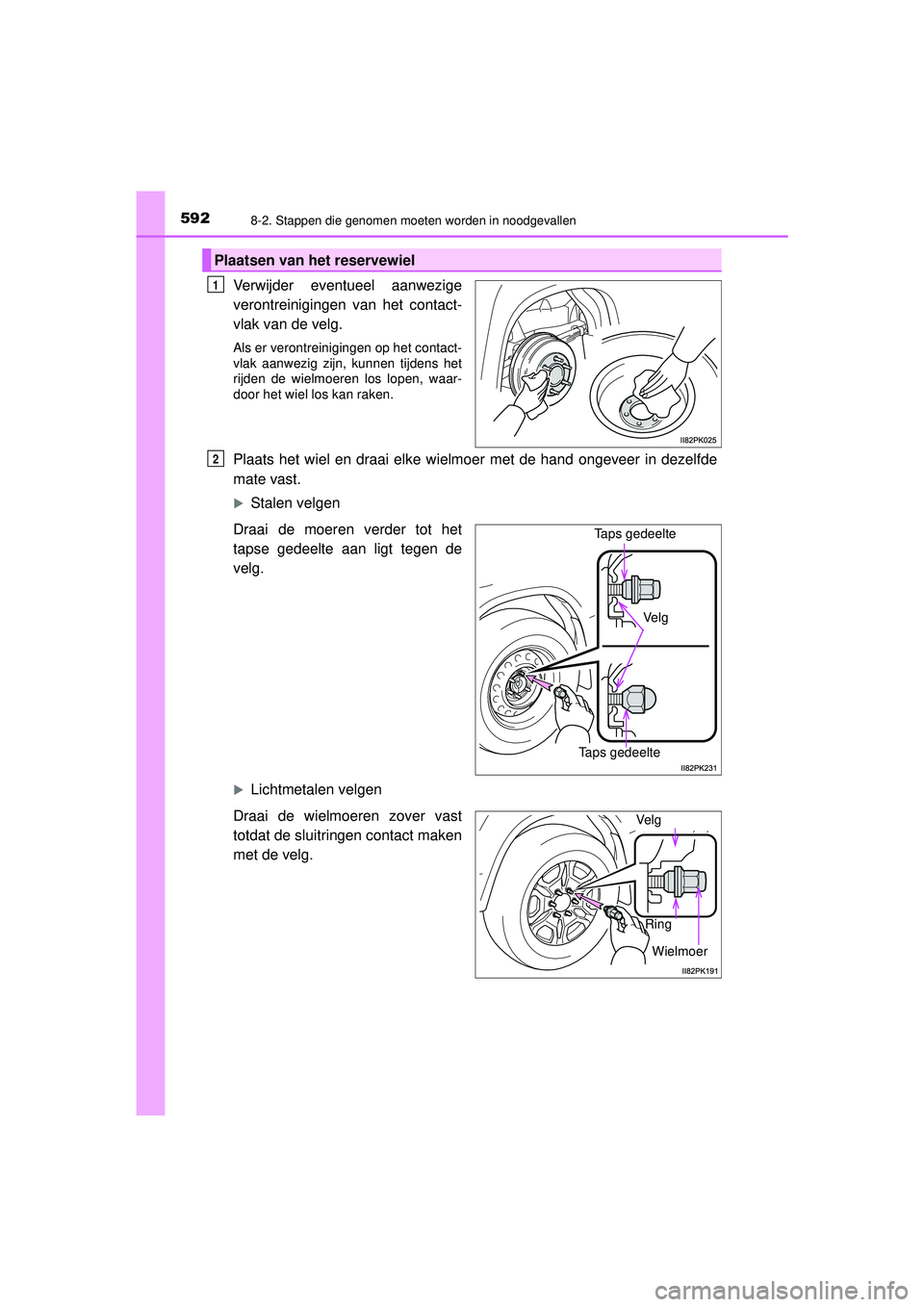 TOYOTA HILUX 2022 Instructieboekje (in Dutch) 5928-2. Stappen die genomen moeten worden in noodgevallen
HILUX_OM_OM0K513E_(EE)
Verwijder eventueel aanwezige
verontreinigingen van het contact-
vlak van de velg.
Als er verontreinigingen op het cont TOYOTA HILUX 2022 Instructieboekje (in Dutch) 5928-2. Stappen die genomen moeten worden in noodgevallen
HILUX_OM_OM0K513E_(EE)
Verwijder eventueel aanwezige
verontreinigingen van het contact-
vlak van de velg.
Als er verontreinigingen op het cont