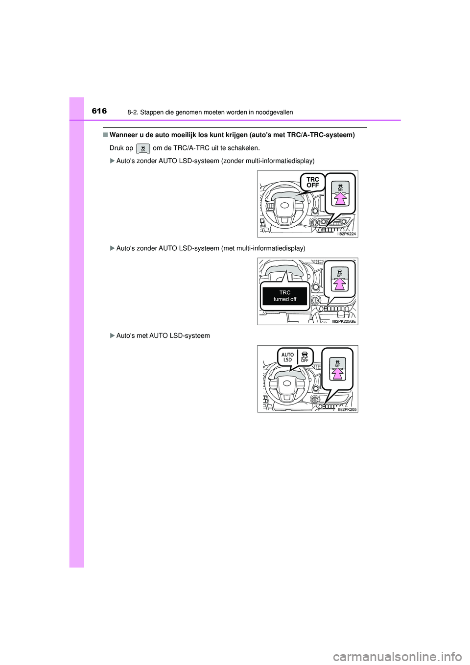 TOYOTA HILUX 2022 Instructieboekje (in Dutch) 6168-2. Stappen die genomen moeten worden in noodgevallen
HILUX_OM_OM0K513E_(EE)
■Wanneer u de auto moeilijk los kunt krijgen (autos met TRC/A-TRC-systeem)
Druk op om de TRC/A-TRC uit te schakel TOYOTA HILUX 2022 Instructieboekje (in Dutch) 6168-2. Stappen die genomen moeten worden in noodgevallen
HILUX_OM_OM0K513E_(EE)
■Wanneer u de auto moeilijk los kunt krijgen (autos met TRC/A-TRC-systeem)
Druk op om de TRC/A-TRC uit te schakel