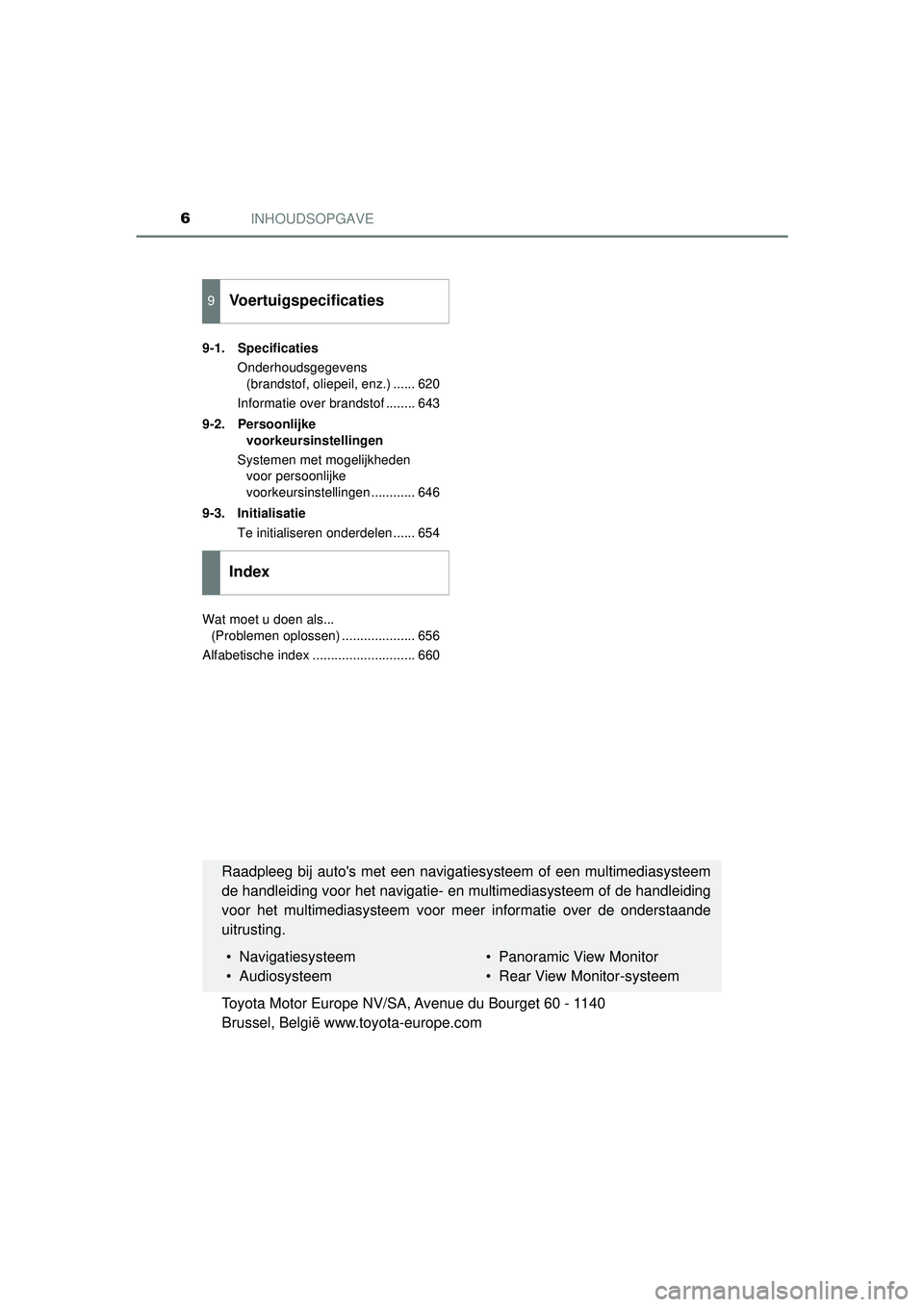 TOYOTA HILUX 2022 Instructieboekje (in Dutch) INHOUDSOPGAVE6
HILUX_OM_OM0K513E_(EE)9-1. Specificaties
Onderhoudsgegevens (brandstof, oliepeil, enz.) ...... 620
Informatie over brandstof ........ 643
9-2. Persoonlijke voorkeursinstellingen
System TOYOTA HILUX 2022 Instructieboekje (in Dutch) INHOUDSOPGAVE6
HILUX_OM_OM0K513E_(EE)9-1. Specificaties
Onderhoudsgegevens (brandstof, oliepeil, enz.) ...... 620
Informatie over brandstof ........ 643
9-2. Persoonlijke voorkeursinstellingen
System