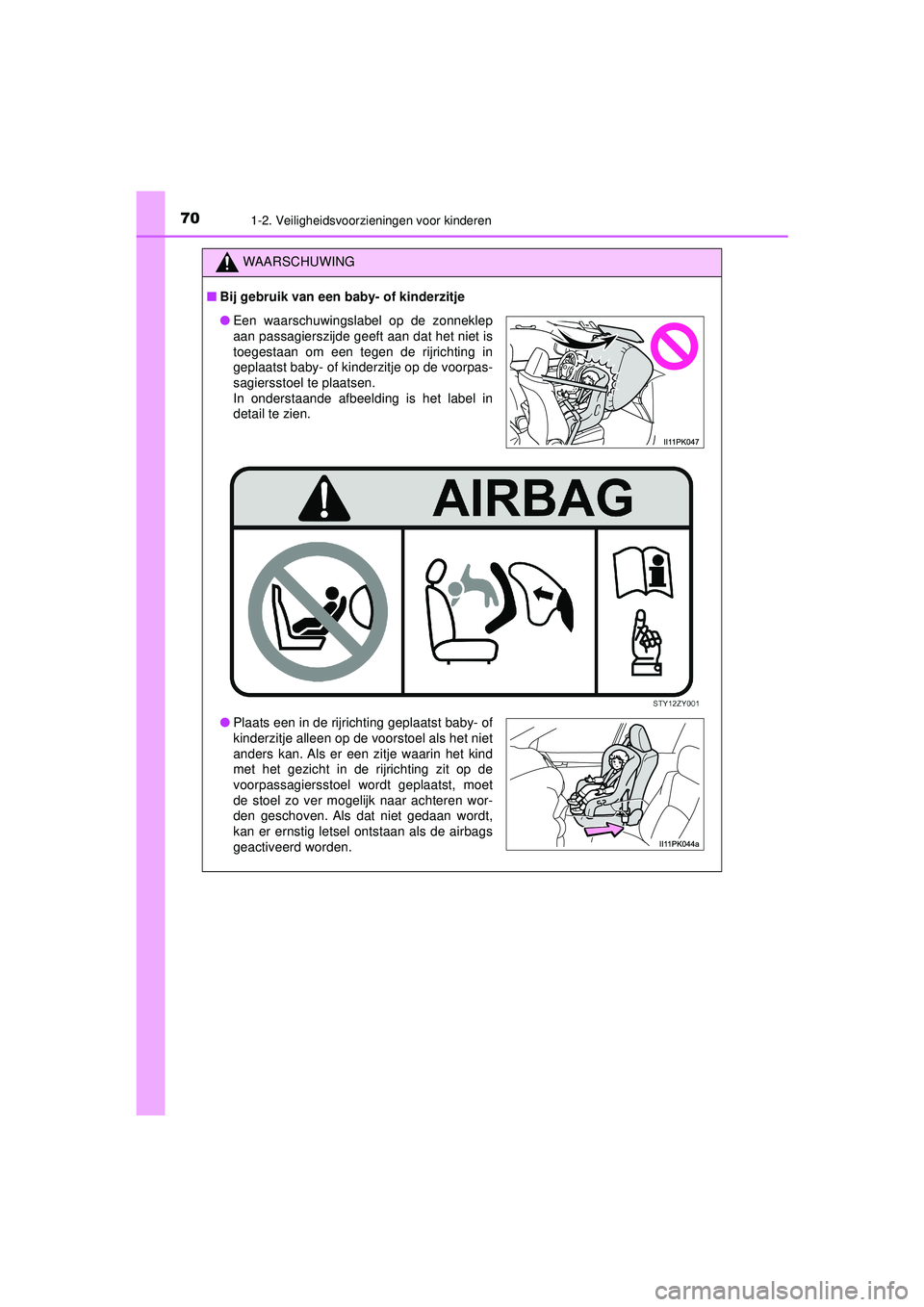 TOYOTA HILUX 2022 Instructieboekje (in Dutch) 701-2. Veiligheidsvoorzieningen voor kinderen
HILUX_OM_OM0K513E_(EE)
WAARSCHUWING
■Bij gebruik van een ba by- of kinderzitje
●Een waarschuwingslabel op de zonneklep
aan passagierszijde geeft aan d TOYOTA HILUX 2022 Instructieboekje (in Dutch) 701-2. Veiligheidsvoorzieningen voor kinderen
HILUX_OM_OM0K513E_(EE)
WAARSCHUWING
■Bij gebruik van een ba by- of kinderzitje
●Een waarschuwingslabel op de zonneklep
aan passagierszijde geeft aan d