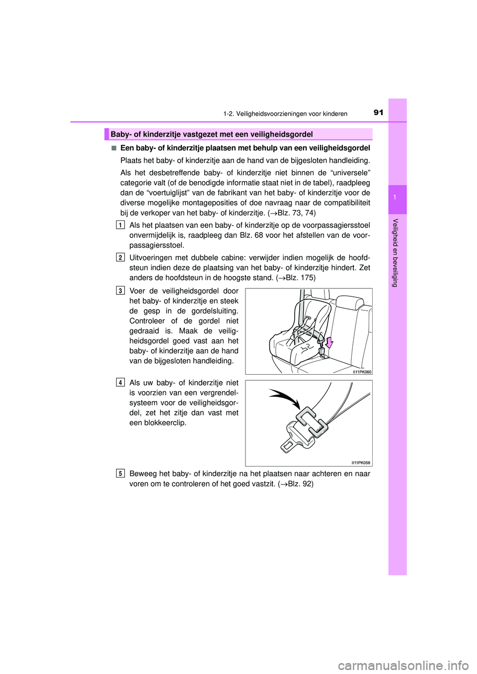 TOYOTA HILUX 2022 Instructieboekje (in Dutch) 911-2. Veiligheidsvoorzieningen voor kinderen
1
HILUX_OM_OM0K513E_(EE)
Veiligheid en beveiliging
■Een baby- of kinderzitje plaatsen met behulp van een veiligheidsgordel
Plaats het baby- of kinderzit TOYOTA HILUX 2022 Instructieboekje (in Dutch) 911-2. Veiligheidsvoorzieningen voor kinderen
1
HILUX_OM_OM0K513E_(EE)
Veiligheid en beveiliging
■Een baby- of kinderzitje plaatsen met behulp van een veiligheidsgordel
Plaats het baby- of kinderzit