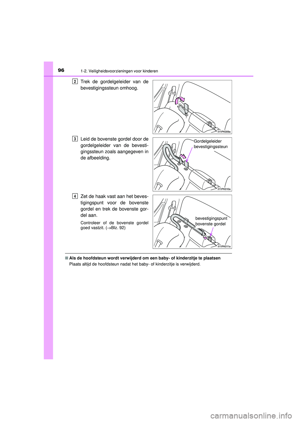 TOYOTA HILUX 2022 Instructieboekje (in Dutch) 961-2. Veiligheidsvoorzieningen voor kinderen
HILUX_OM_OM0K513E_(EE)
Trek de gordelgeleider van de
bevestigingssteun omhoog.
Leid de bovenste gordel door de
gordelgeleider van de bevesti-
gingssteun z TOYOTA HILUX 2022 Instructieboekje (in Dutch) 961-2. Veiligheidsvoorzieningen voor kinderen
HILUX_OM_OM0K513E_(EE)
Trek de gordelgeleider van de
bevestigingssteun omhoog.
Leid de bovenste gordel door de
gordelgeleider van de bevesti-
gingssteun z