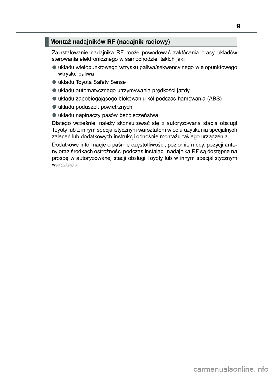 TOYOTA HILUX 2022  Instrukcja obsługi (in Polish) 9
Zainstalowanie  nadajnika  RF  mo˝e  powodowaç  zak∏ócenia  pracy  uk∏adów
sterowania elektronicznego w samochodzie, takich jak:
uk∏adu wielopunktowego wtrysku paliwa/sekwencyjnego wielopu